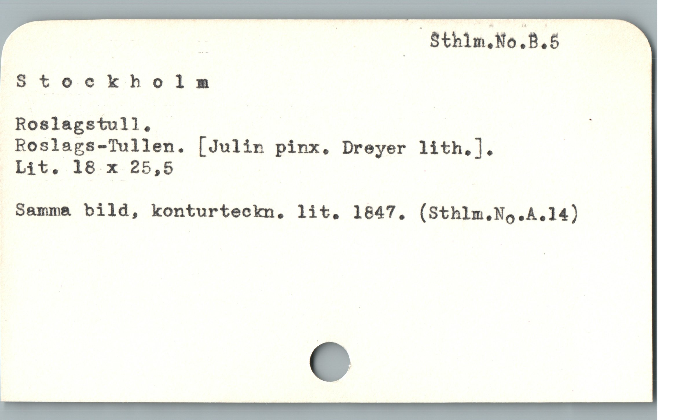  . | Sthim.No.B.5
Stoekhbolm

Roslagstull. |
Roslags-Tullen. [Julin pinx. Dreyer 1ith, l;

Lit. 18 x 25,5

Samm& bild, konturteckn, lit. 1847, (Sthlm.N9.A.14)
