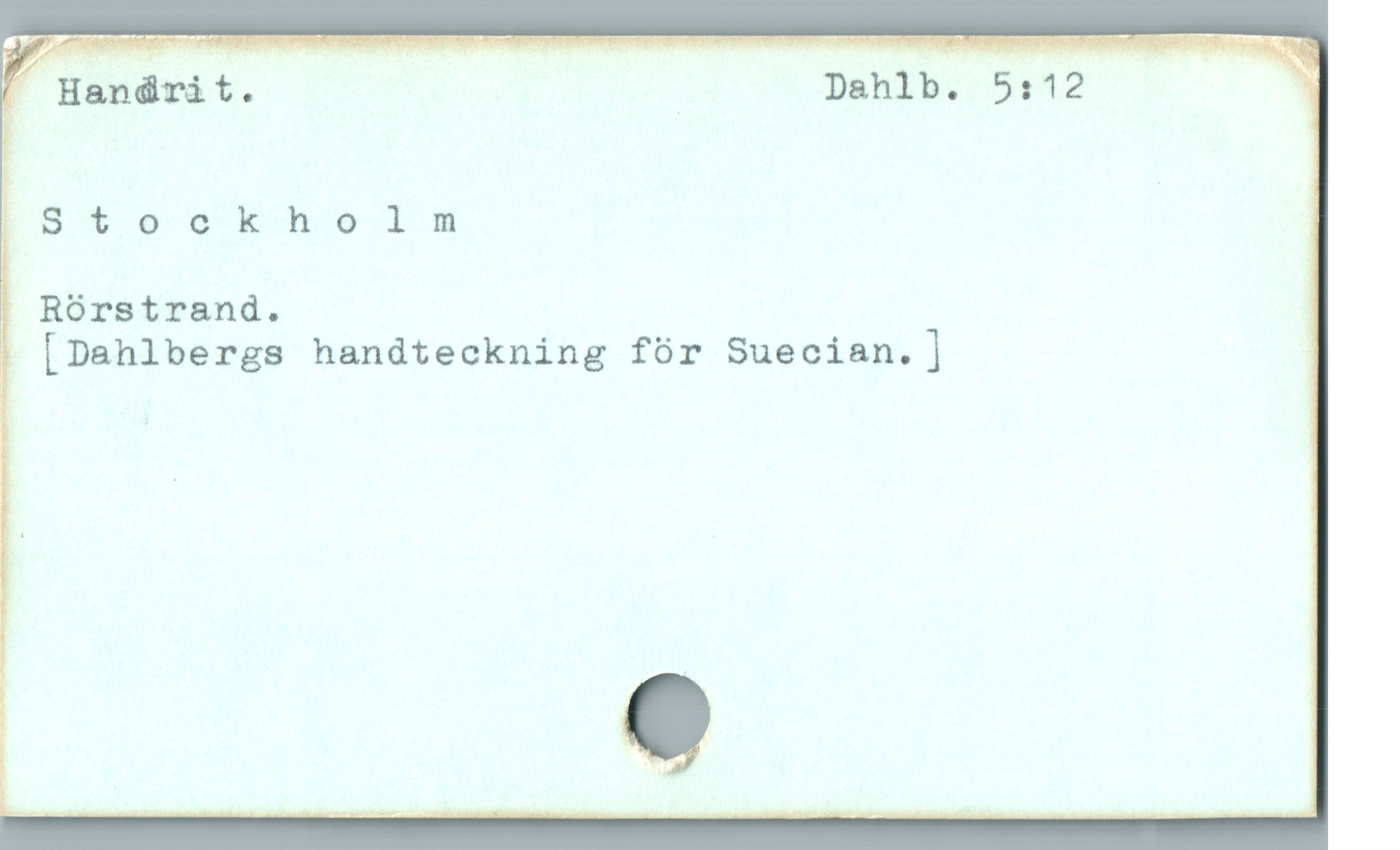  / Handrit. | Dahlb. 5:12
| ;
? te ek o li |
; Rórstrand. Ö
! [Dahlbergs handteckning fór Suecian.]
