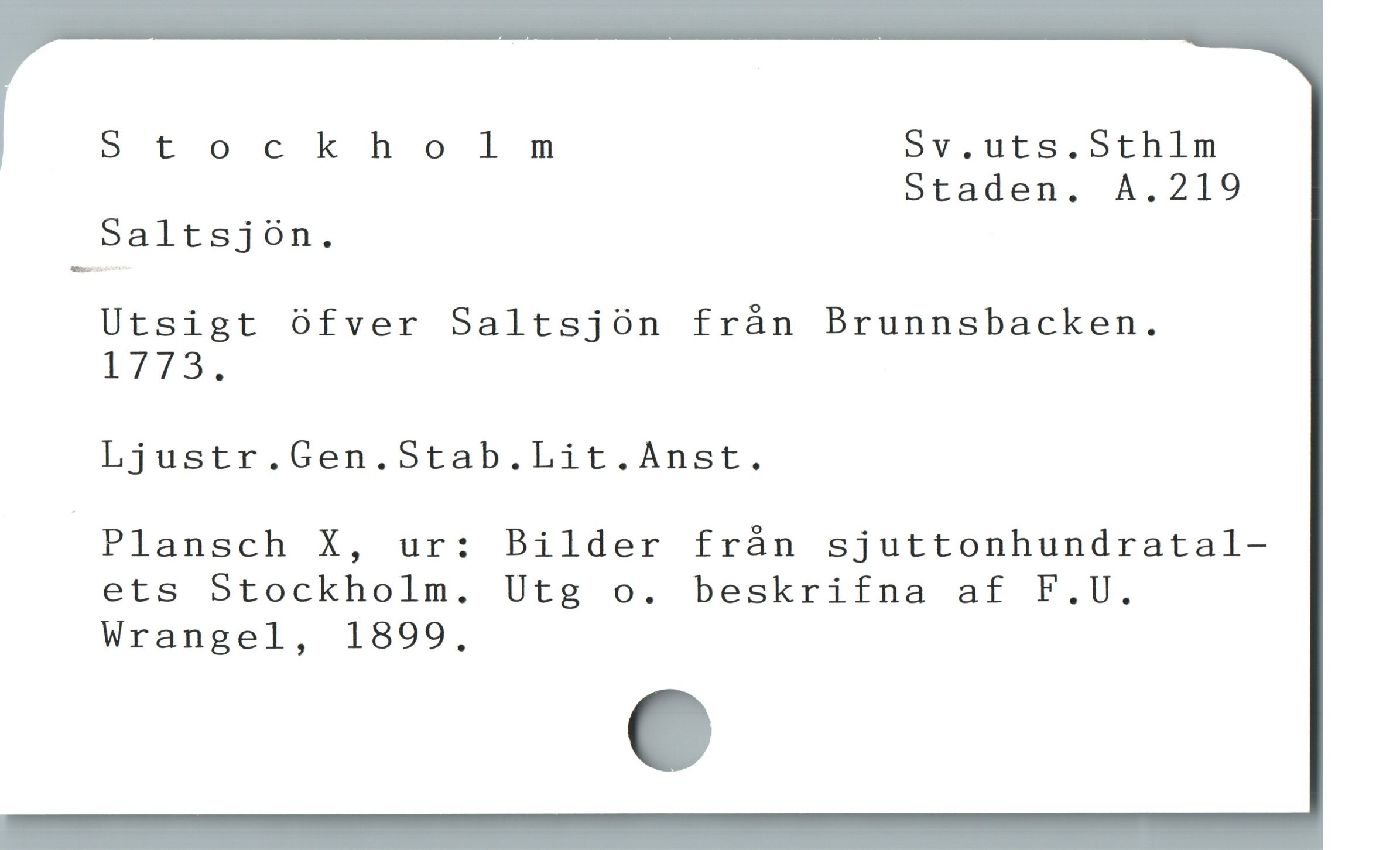  Stockholm Sv.uts.Sthlm
Staden. A.219

Saltsjön.
Utsigt öfver Saltsjön från Brunnsbacken.
I7TT3,
Ljustr.Gen.Stab.Lit.Anst.

 Plansch X, ur: Bilder frán sjuttonhundratal-
ets Stockholm. Utg o. beskrifna af F.U.
Wrangel, 1899,
