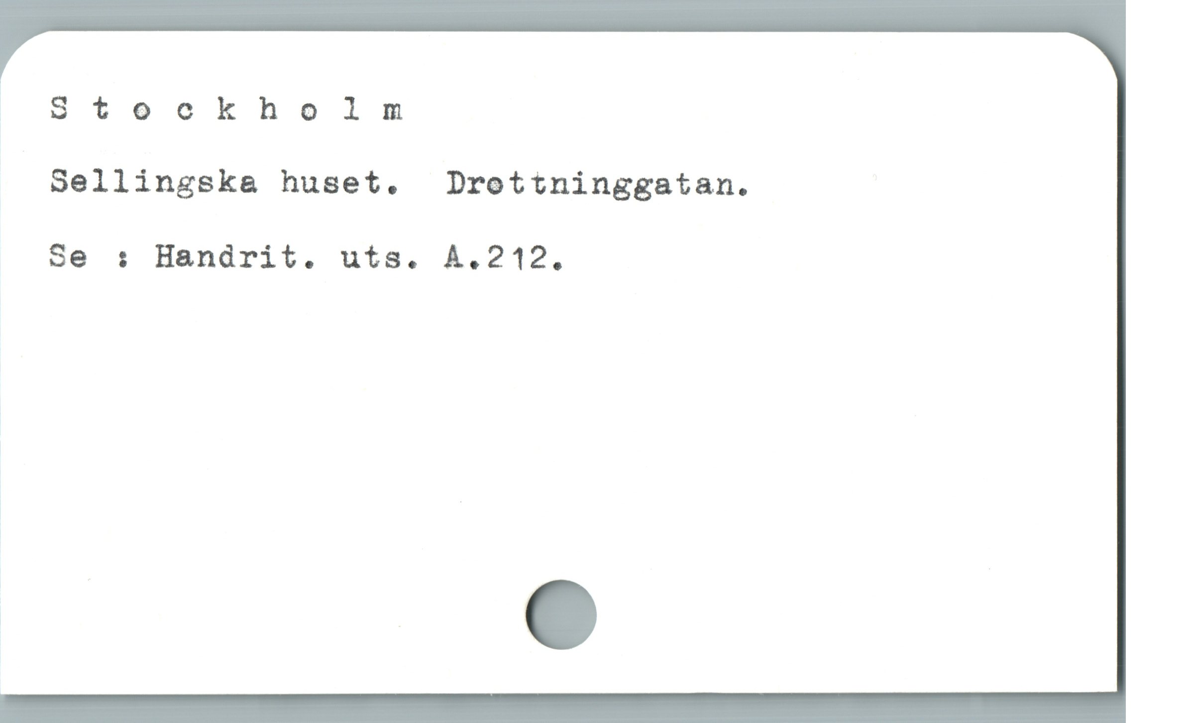  ? Stockholm
Sellingska huset.  Drottninggatan.
Se : Handrit. uts. A.212.

1 |

« e
