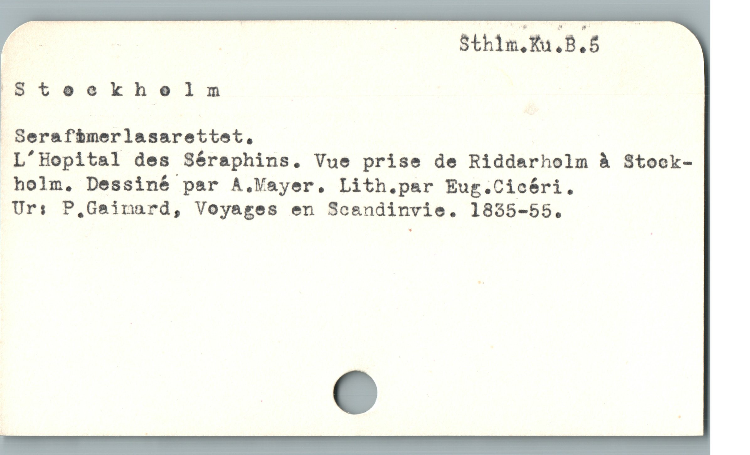  | | | /. — Bthim.Ku.B.6
Steoeckhelm
. Serafi&merlasarettet,
L'Hopital des Séraphins. Vue prise de Riddarholm å Stock-
holm. Dessiné par A.Vayer. Lith.par Eug.Cicéri.
%Ur: P. Gainard, Voyages en Scandinvie. 1835-55.
