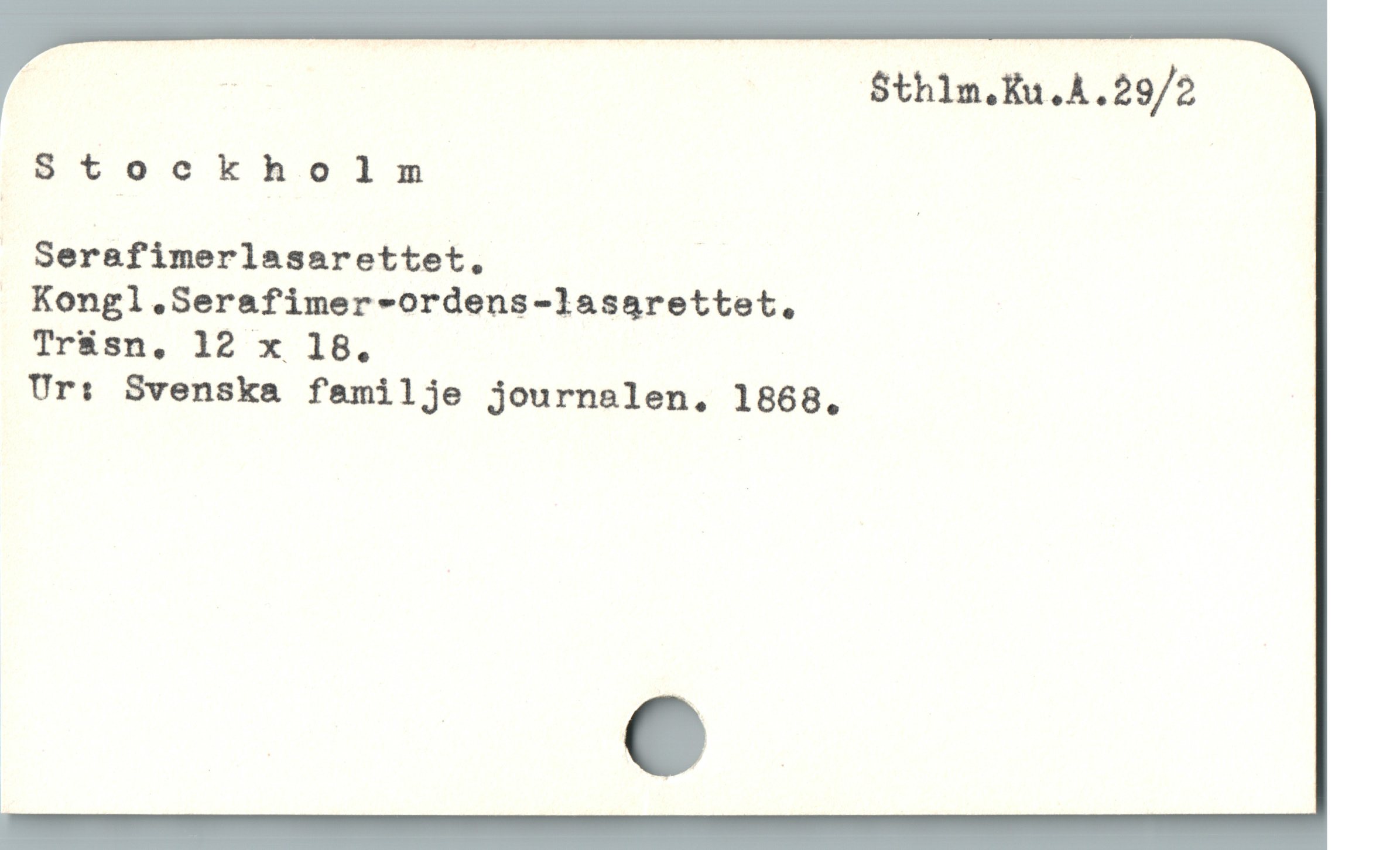  : S$th1m.Ru.A .29/2
Stockholm
Serafimerlasarettet. S
. Kongl .Serafimer-ordens-lasarettet,.
Trüsn, 12 x 18.
Ur: Svenska familje journalen. 1868.
1
