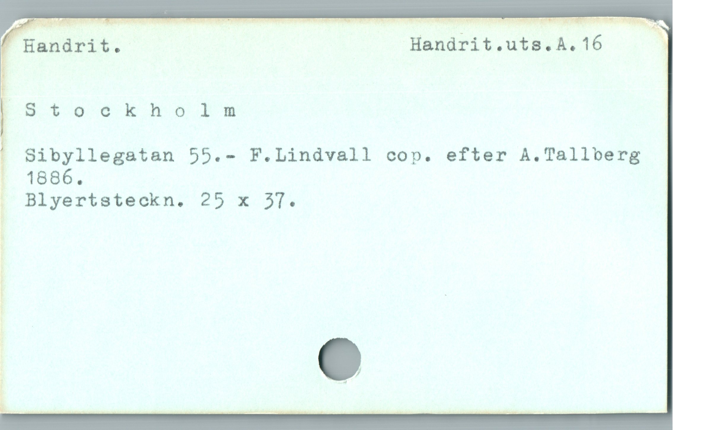  . '— j _"_ TRPE SCT n A RT Y ; AR THNRNTEe m n o EL Id PERM Or PRU IE y MA OUUM Å' ”Ir OT TRRP OT RR g0 2 ._7.__,.._, ? ,.
" Handrit. Handrit.uts.A.16 1
PESt51o060xkHholn
! gibyllegatan 55.- F.Lindvall cop. efter A.Talloerg
g Blyerteteckn. 25 x 3T.
|
