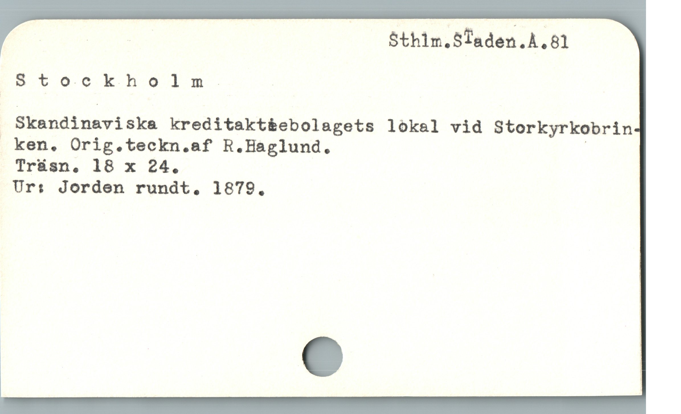  RRR Sthlm.STaden.A.81
5$tockholm. :
| Skandinaviska kreditakt&ebolagets lökal vid Storkyrkobrin
 ken. Orig.teckn.af R.Haglund. |
Ur: Jorden rundt, 1879,
