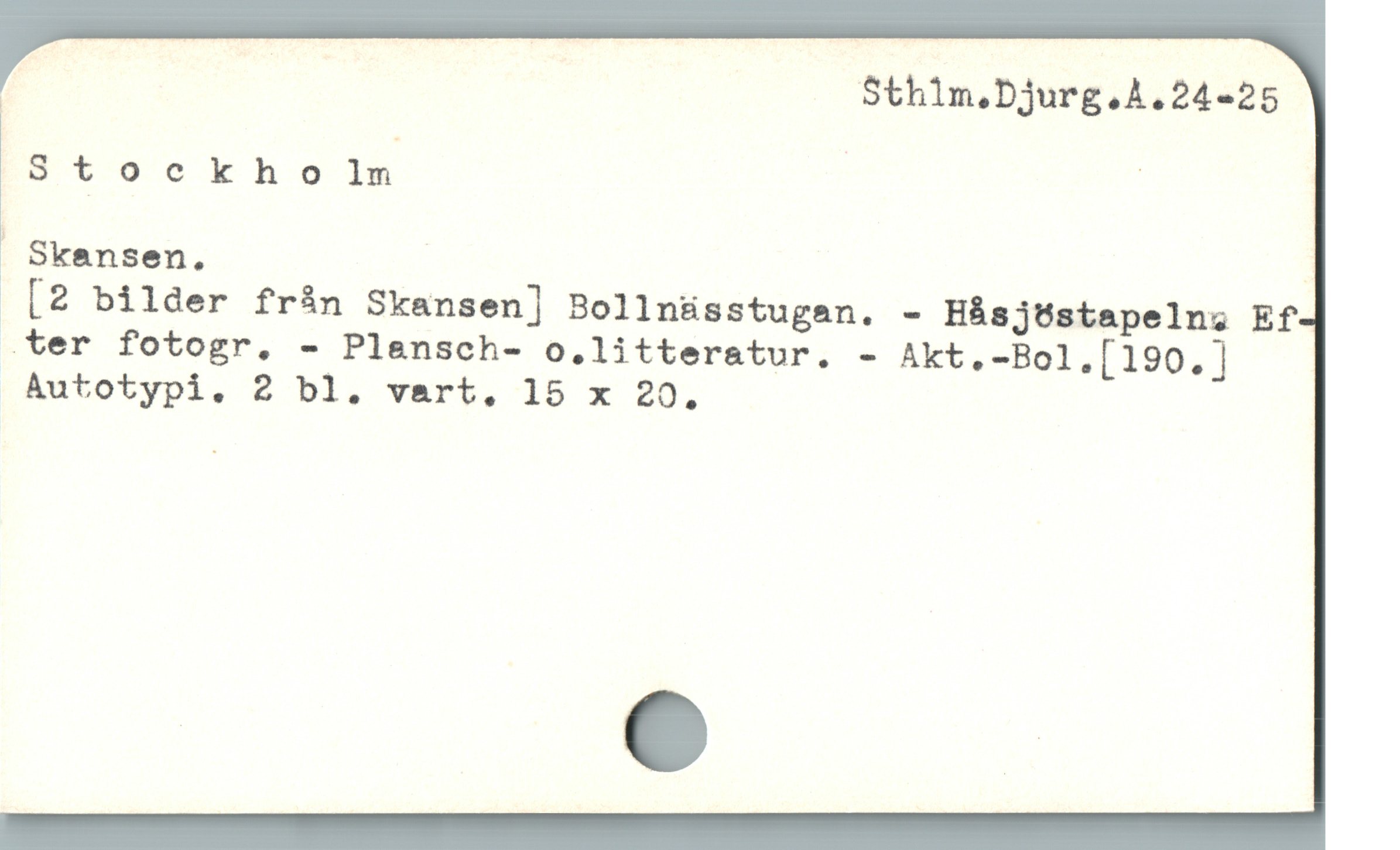  | S$thim,bjurg.A.24-25
[ Stockholm |
| Skansen.
[2 bilder från Skansen] Bollnüsstugan. - Hásj6stapelns; Ef
ter fotogr. - Plensch- o.litteratur. - Akt.-Bol.[190.])
Autotypi. 2 bl. vart, 15 x 20.
