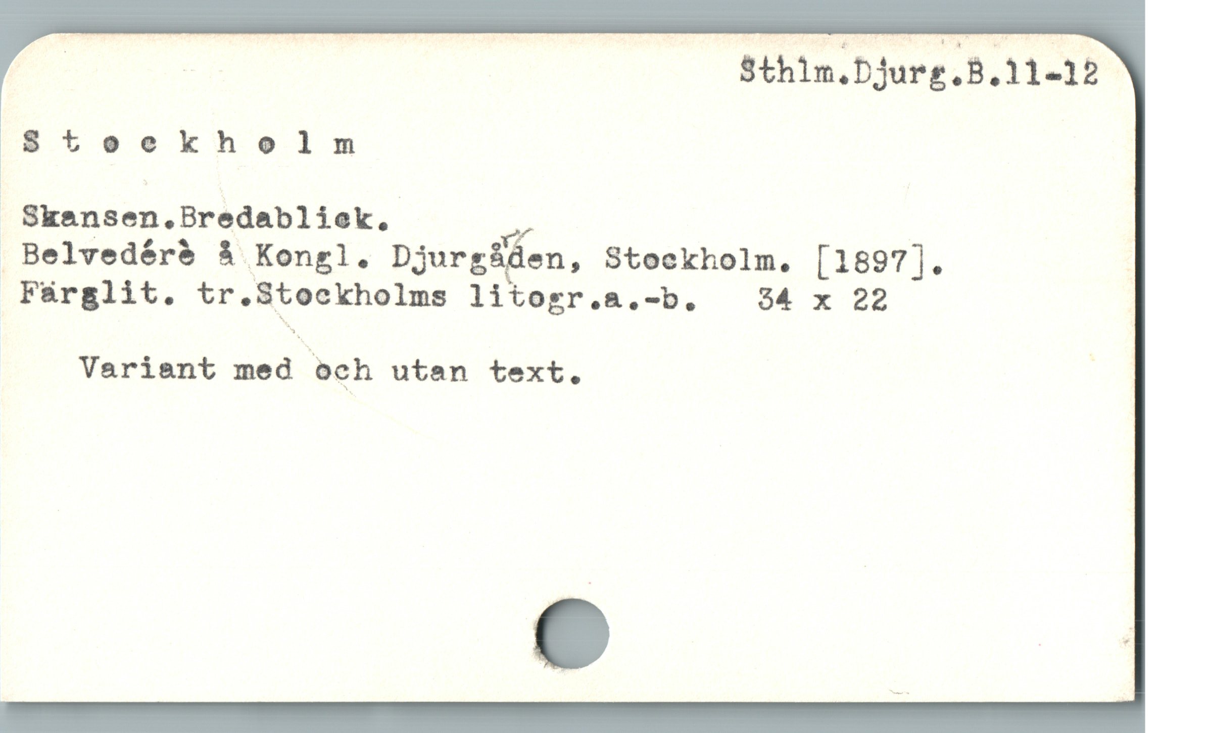  | | : Sthin.Djurg.B.11-12
$8toeekholm
 Skensen.Bredabliek, m
 Belvedér& å Kongl. Djurgåéen, Stockholm,. [1897].
 Fárglit. tr.Stockholms litogr.a.-b. 34 x 22
Variant med och utan text. l
