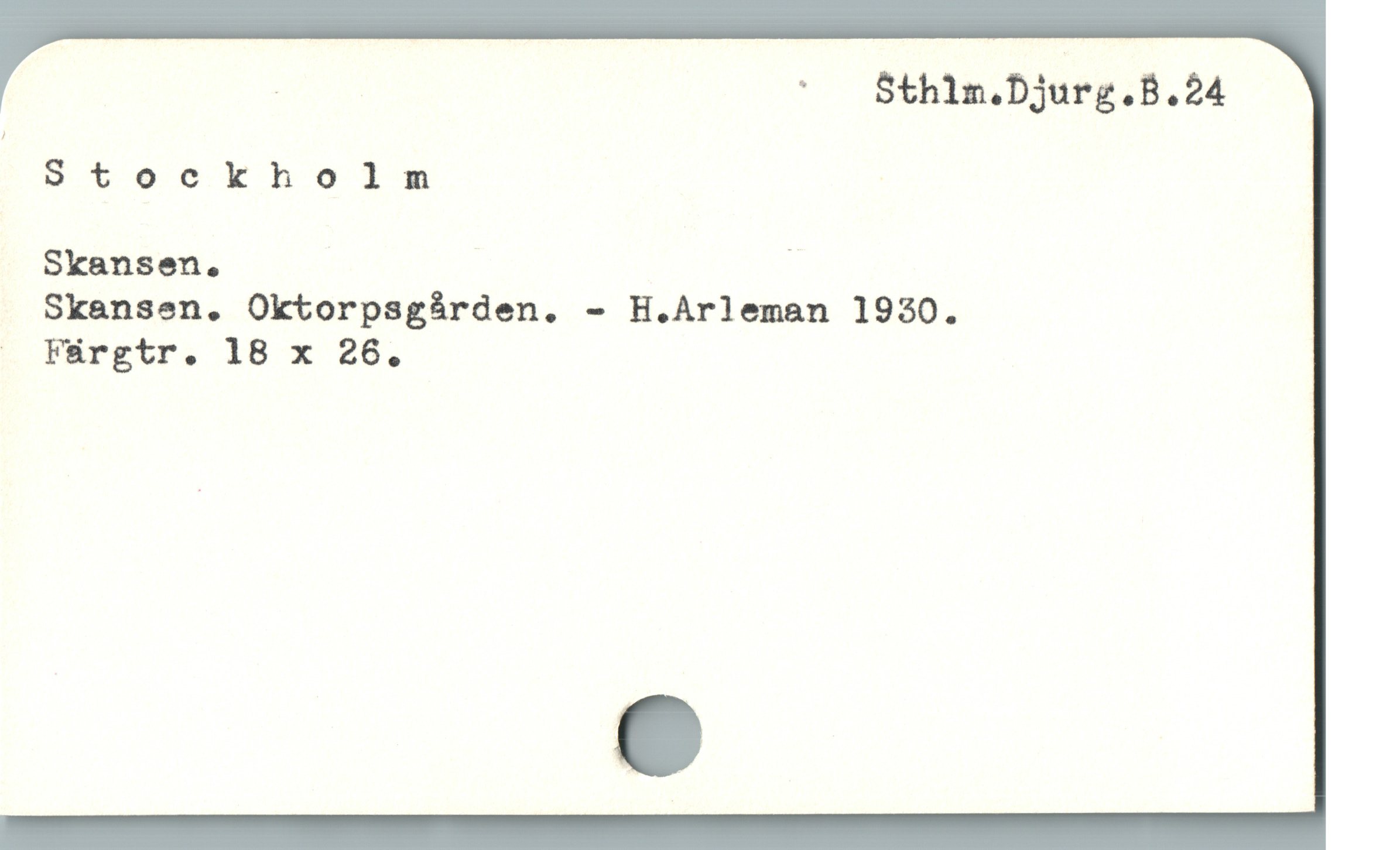  | ” — Sthim.Djurg.B.24
Stoeckholmnmnm
Skansen., i
Skensen,. Oktorpsgárden. - H.Arleman 19530.
. Fürgtr. 18 x 26.
