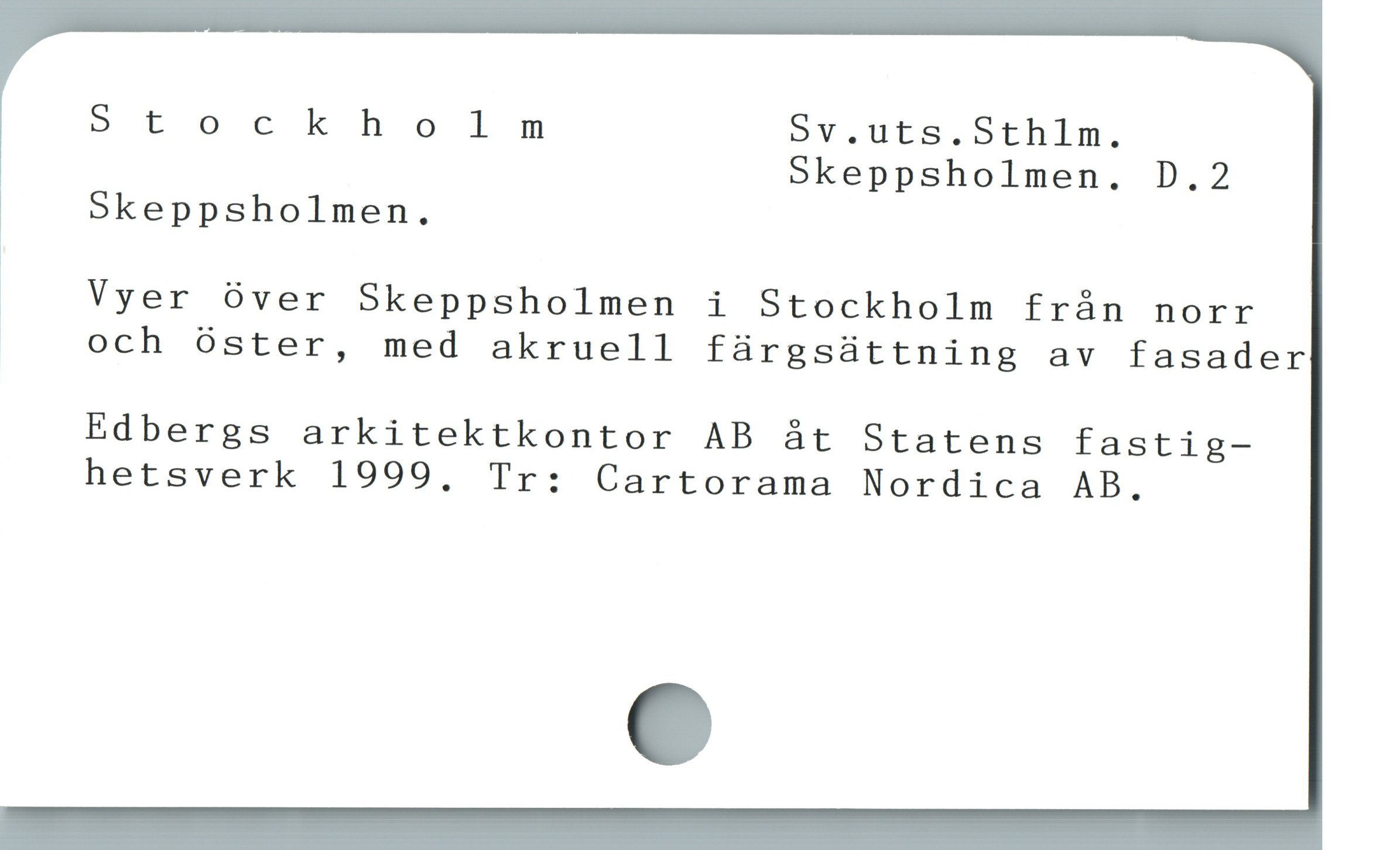  Stockholm 5Sv.uts.Sthlm.
Skeppsholmen. D.2

* Skeppsholmen.

Vyer över Skeppsholmen i Stockholm från norr
och óster, med akruell färgsättning av fasader
Edbergs arkitektkontor AB åt Statens fastig-
hetsverk 1999, Tr: Cartorama Nordica AB.
