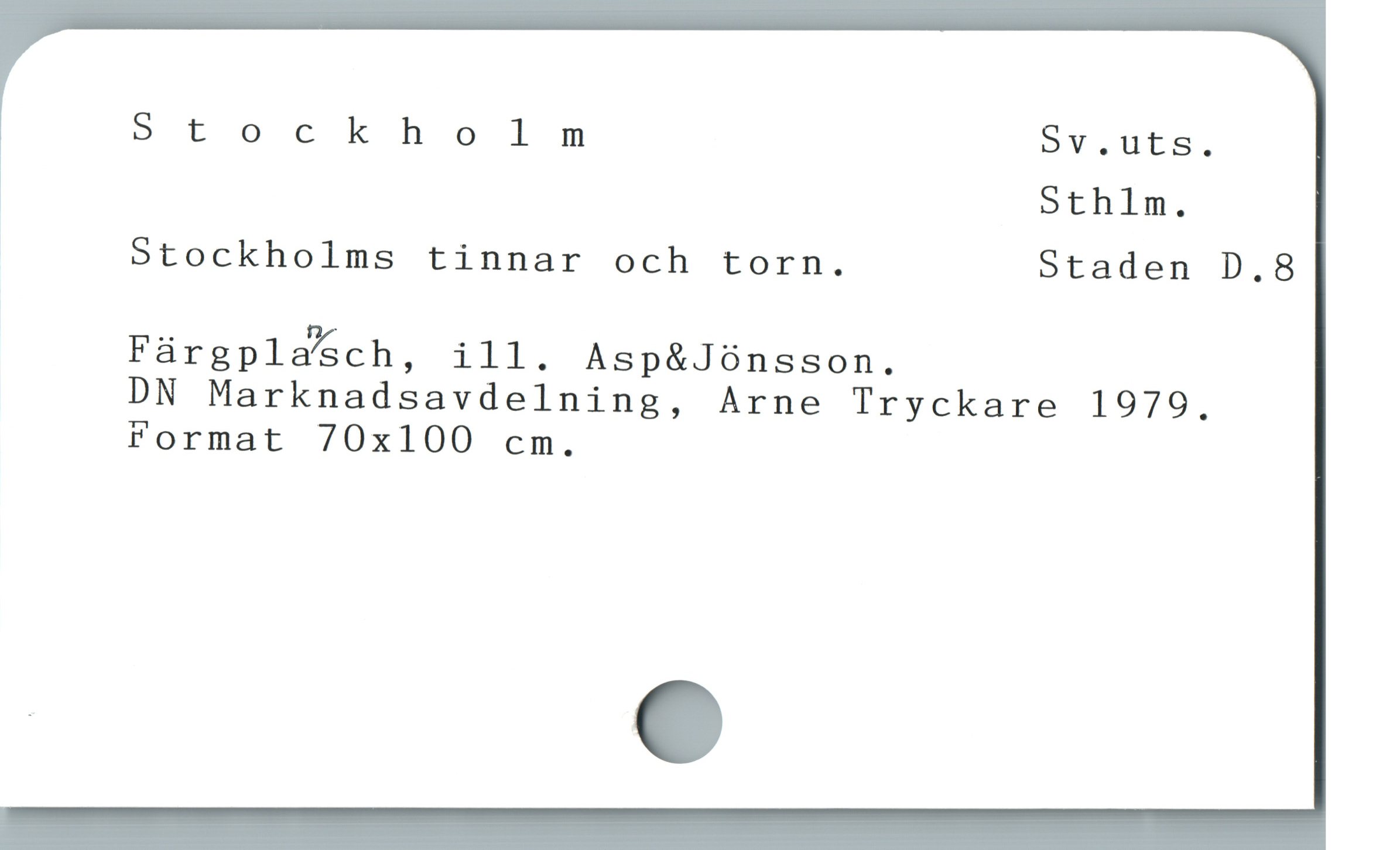  Stockholm Sv.uts,.

* Sthlm.
Stockholms tinnar och torn. Staden D.8
Färgplägch, ill. Asp&Jönsson.

DN Marknadsavdelning, Arne TIryckare 1979.
Format 70x100 cm.
