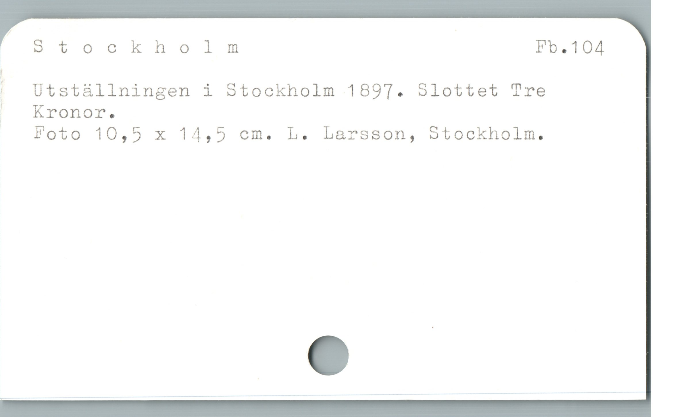  ! Utställningen i Stockholm 1897. Slottet Tre
- Kronor.
Foto 10,5 x 14,5 cm. L. Larsson, Stockholm.
