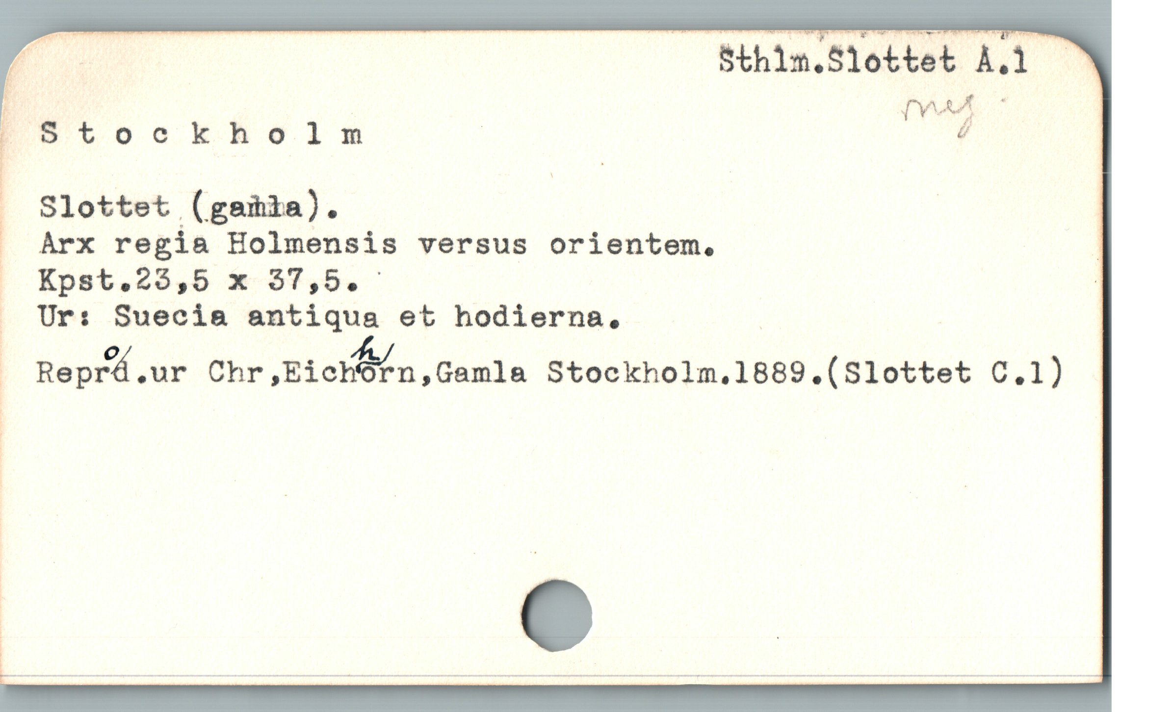  EK. Sthlm.S1ettet A.1 >

ä'Stockholm | Å
Slottet (gaiia). |
Àrx regia Holmensis versus orientem.
Ur: Suecia antiqua et hodierna, ;

F Repr%.ur Chr,Eich%r/'n,Gamla Stockholm,1889.(Slottet C.1)

|

* e
