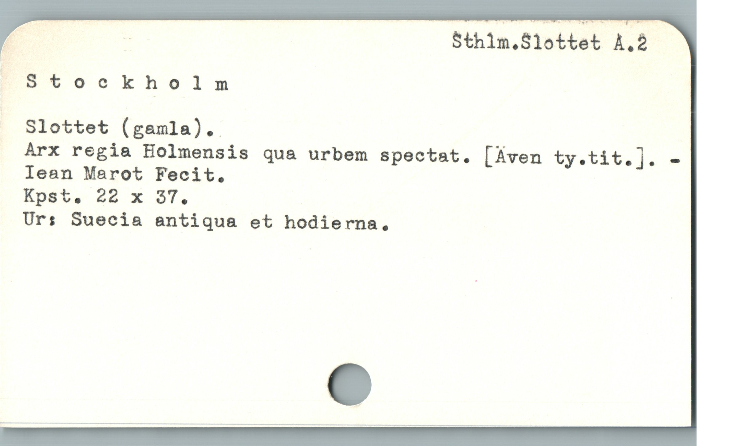  B - Sthim.$lottet A.2
" Stoockholm
— Slottet (gamla).. :
Arx regia Holmensis qua urbem spectat. [Aven o 2225 228 AT
Iean Marot Fecit.
Kpst, 22 x 37.
Urs Suecia antiqua et hodierna.,
