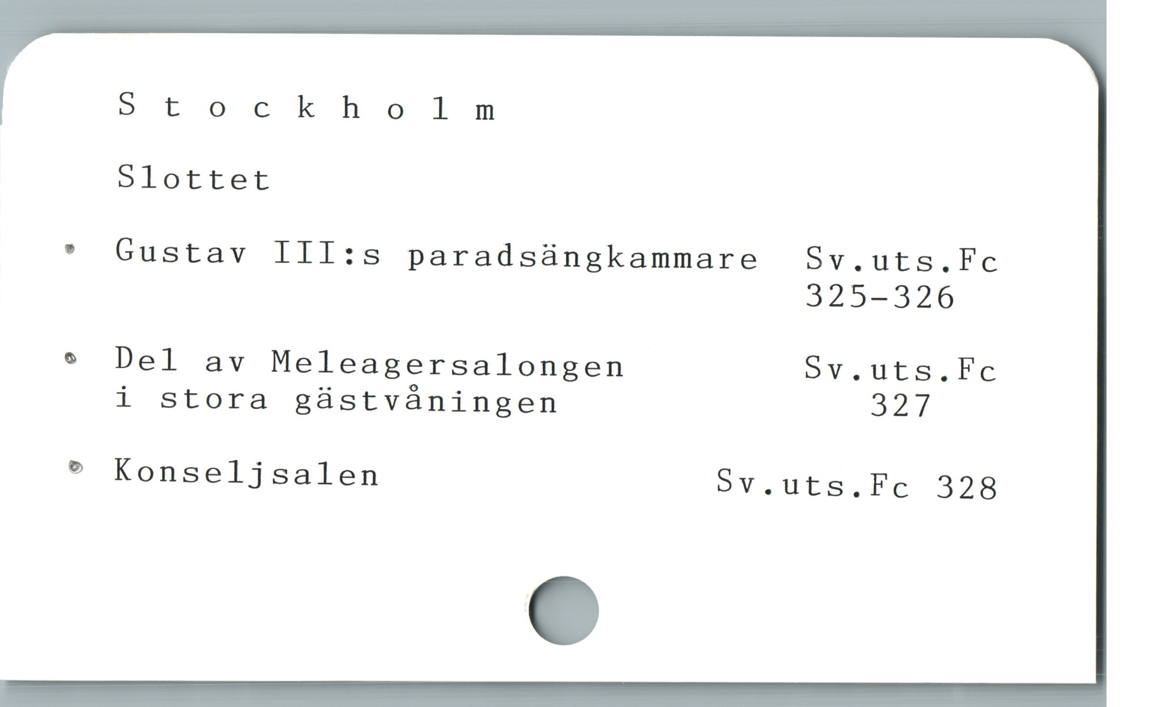  Stockholm
Slottet
" Gustav III:s paradsüngkammare Sv.uts.Fc
325-326
* Del av Meleagersalongen Sv.uts.Fc
i stora güstváningen 327
^ Konseljsalen Sv.uts.Fc 328
