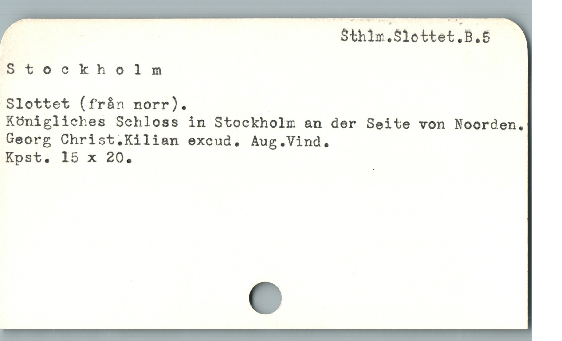  Sthim.S1ettet.B.5
Stockholm

Slottet (fràn norr).

Kónigliches Schloss in Stockholm an der Seite von Noorden.
Georg Christ.Kilian excud, Aug.Vind.
Kpst. I5 x 20. j
