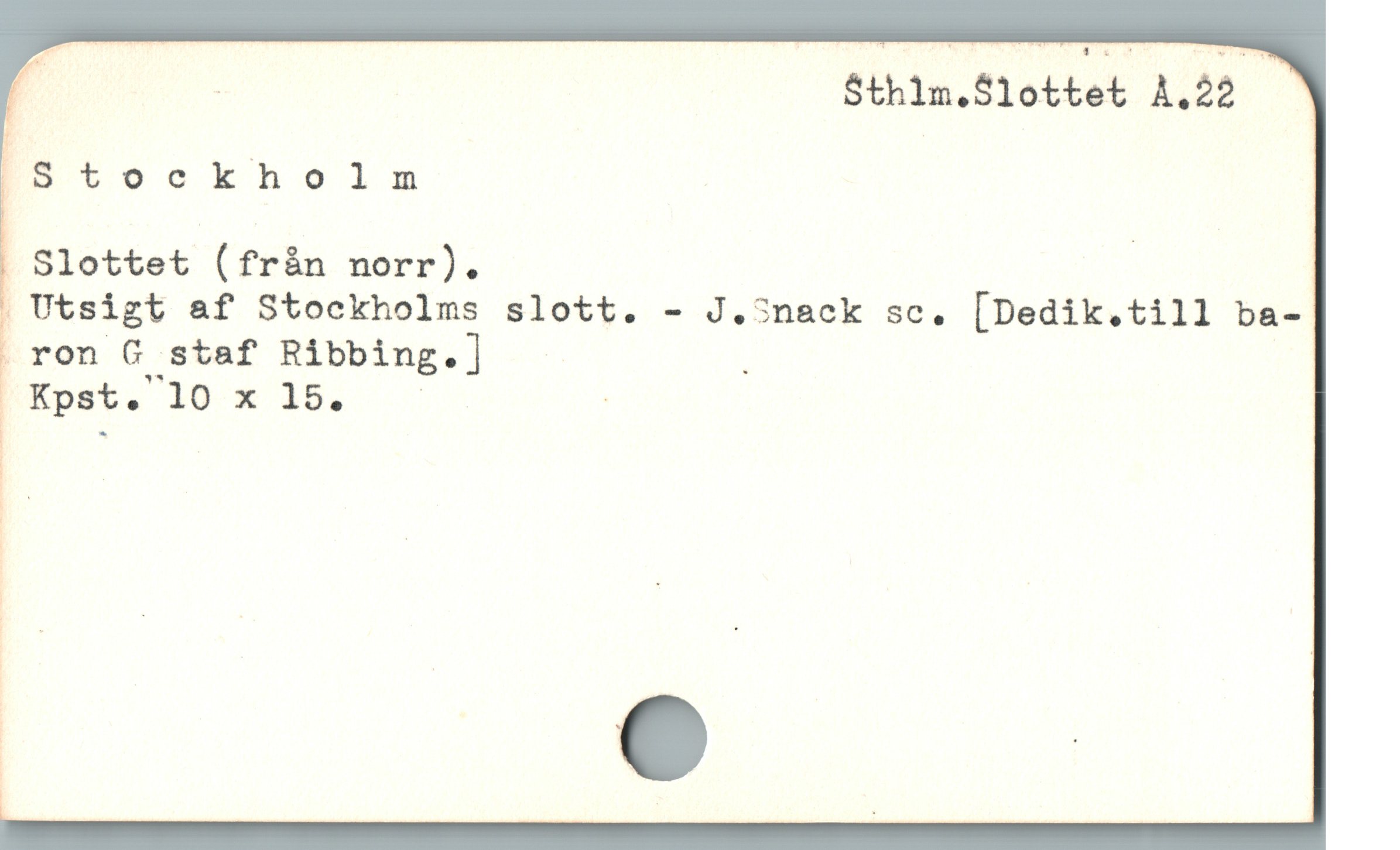  : $thim.S1ottet A.22

|

EStockholm

. Slottet (fràn norr). |

. Utsigt af Stockholms slott. - J.3nack sc. [Dedik.till ba-
. ron G staf Ribbing.] ;

DEpst. 10 x 15. — |
|

