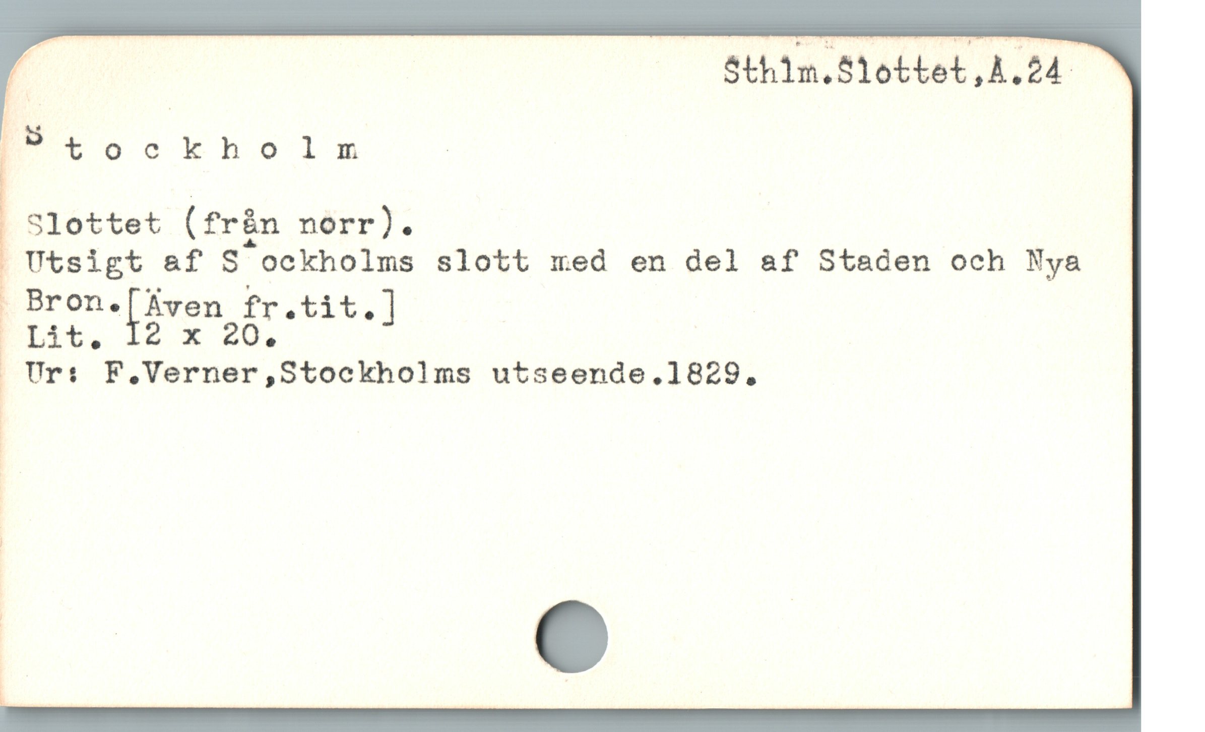  | $thin.S1ottet,A.24
Stockholrmr |
Slottet (från norr).
 Utsigt &f S ockholms slott med en del af Staden och Nya
-Bronqgïven rrb
Lit., I2 x £0a
Ur: F,.Verner,Stockholms utseende.1829,
|
