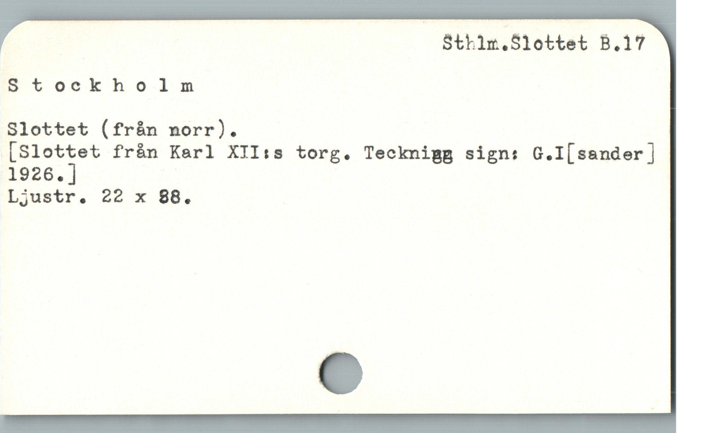  Sthlm.Slottet B.17
stockholnm
Slottet (från norr).
[Slottet från Karl XII:s torg. Tecknigg sign: G.I[sander ]
1926.]
Ljustr. 22 x 88.
