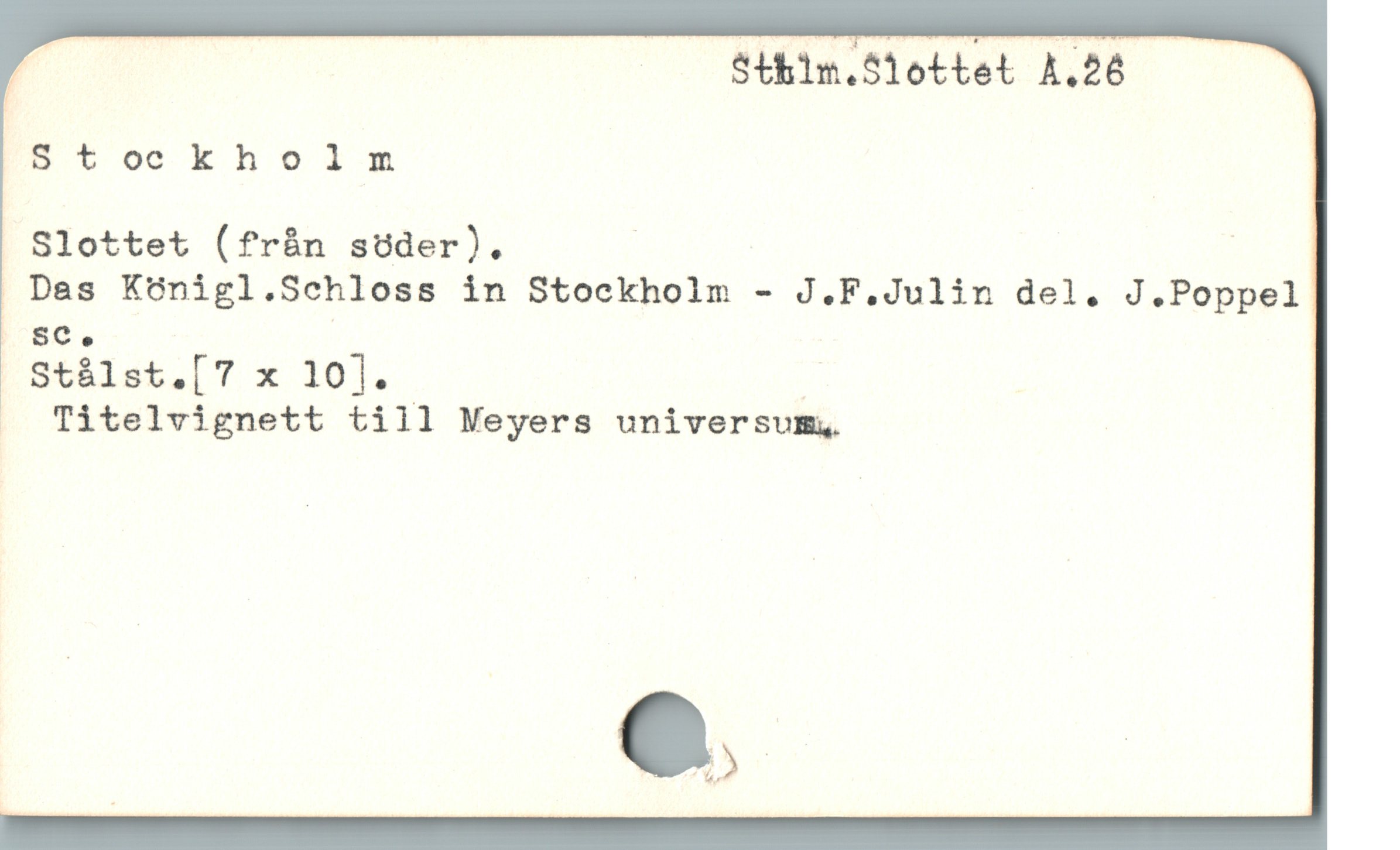  FU ( Sthim.51ottet A.26

Btockholm

Slottet (från sUder). | |
| Das Königl.Schloss in Stockholm - J.F.Julin del. J.Poppel
|^sc.

ötllst.[7 x 101. |
o Titelvignett till Meyers universum,

E
