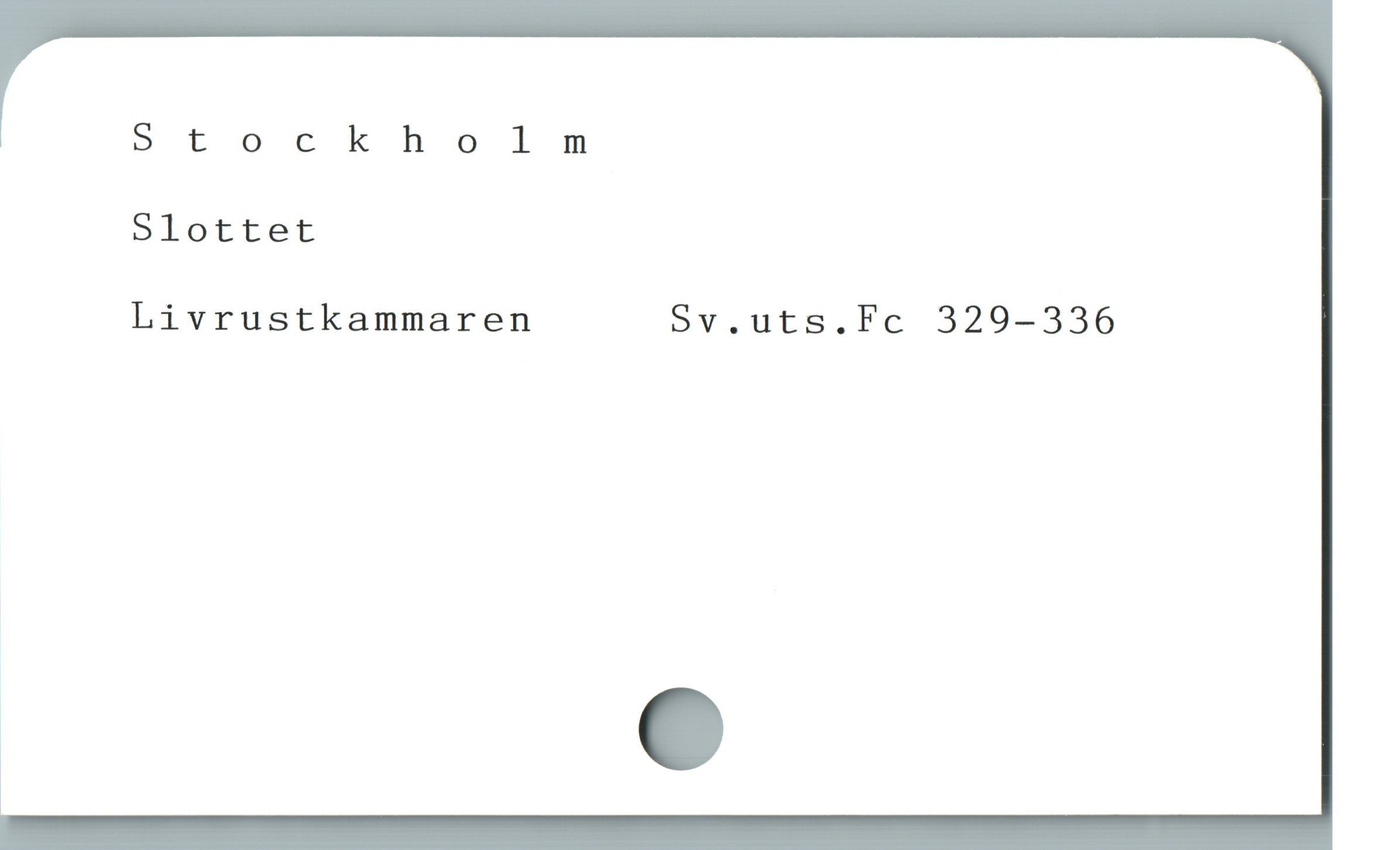  Stockholm
Slottet
Livrustkammaren Sv.uts.Fc 329-336
