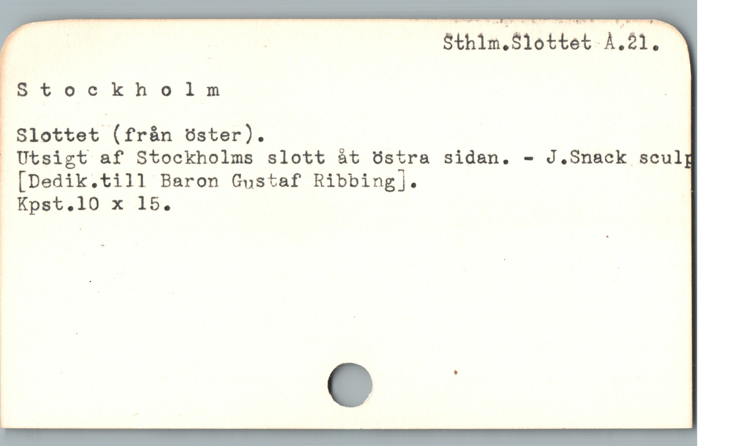  F - UM Sthim.S1ottet A.21. '
Btockholn .
Slottet (fràn öster).

Utsigt af Stockholms slott àt östra sidan. - J.Snack scul[
[Dedik.till Baron Gustaf Ribbing].
