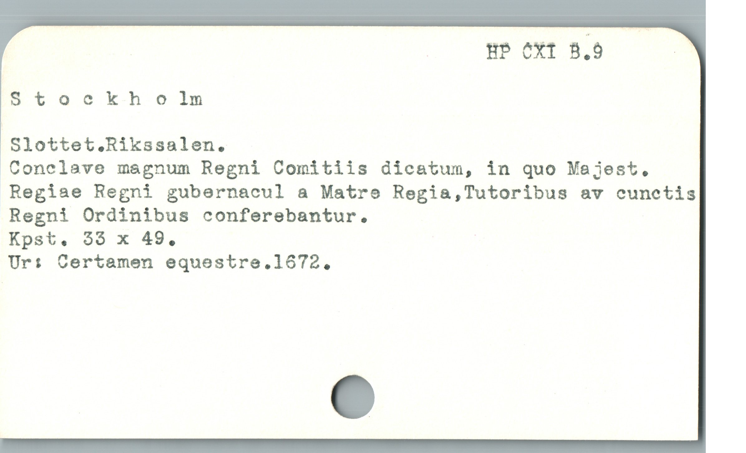  HP CXI B.5 ^
$toockholm
Slottet.Rikssalen.
Conelave magnum Regni Comitiis dicatum, in quo Majest.
Regiae Regni gubernacul a Matre Regia,Tutoribus av ecunctis
Regni Ordinibus conferebantur.
Kpst,. 33 x 49.,
Ur: Certamen equestre.1672.
