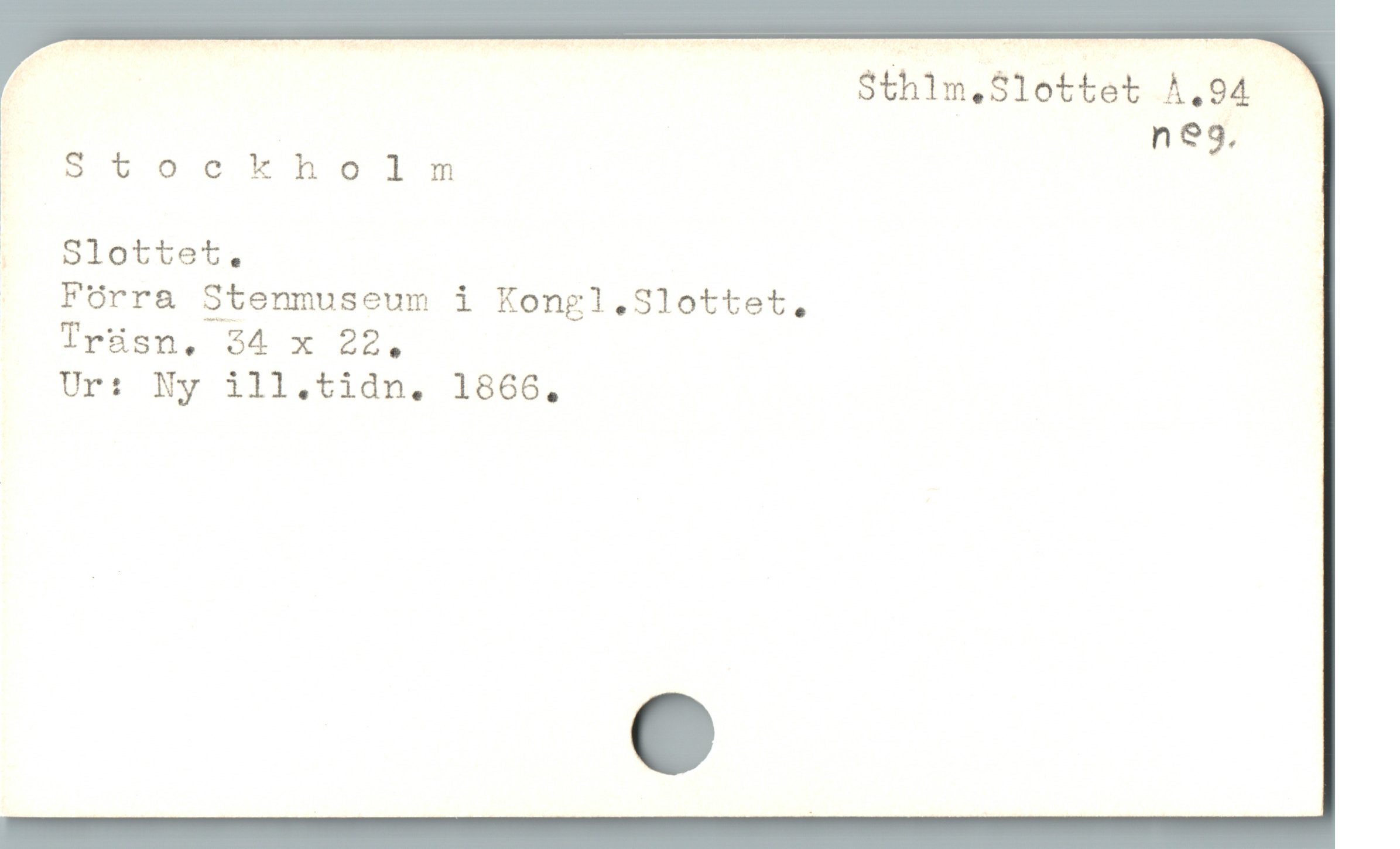  " Sthim.S1ottet À,.94 .
] | neg,
Stockholnmnm
|
» Slottet, |
Fórra Stenmuseum i Kongl.Slottet,
Trüsn, $4 x 22,
Ur: Ny ill.tidn. 1866,
