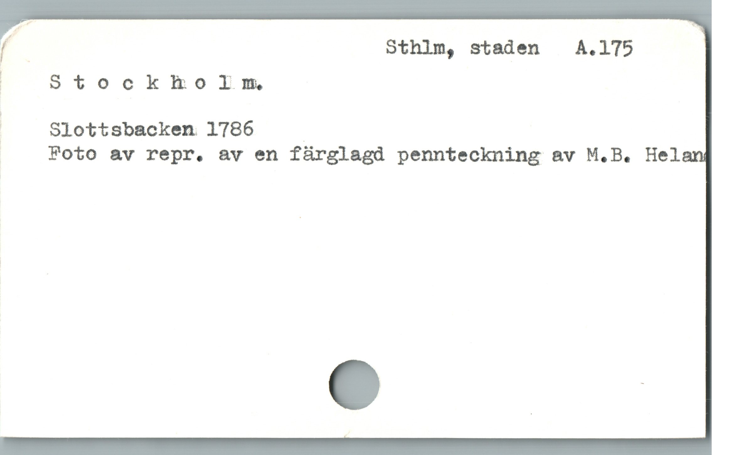  ( Sthlm, staden A.175

| StockholIm.

| Slottsbacken 1786 |

| Foto av repr. av en fürglagd pennteckning av M.B. Helar
