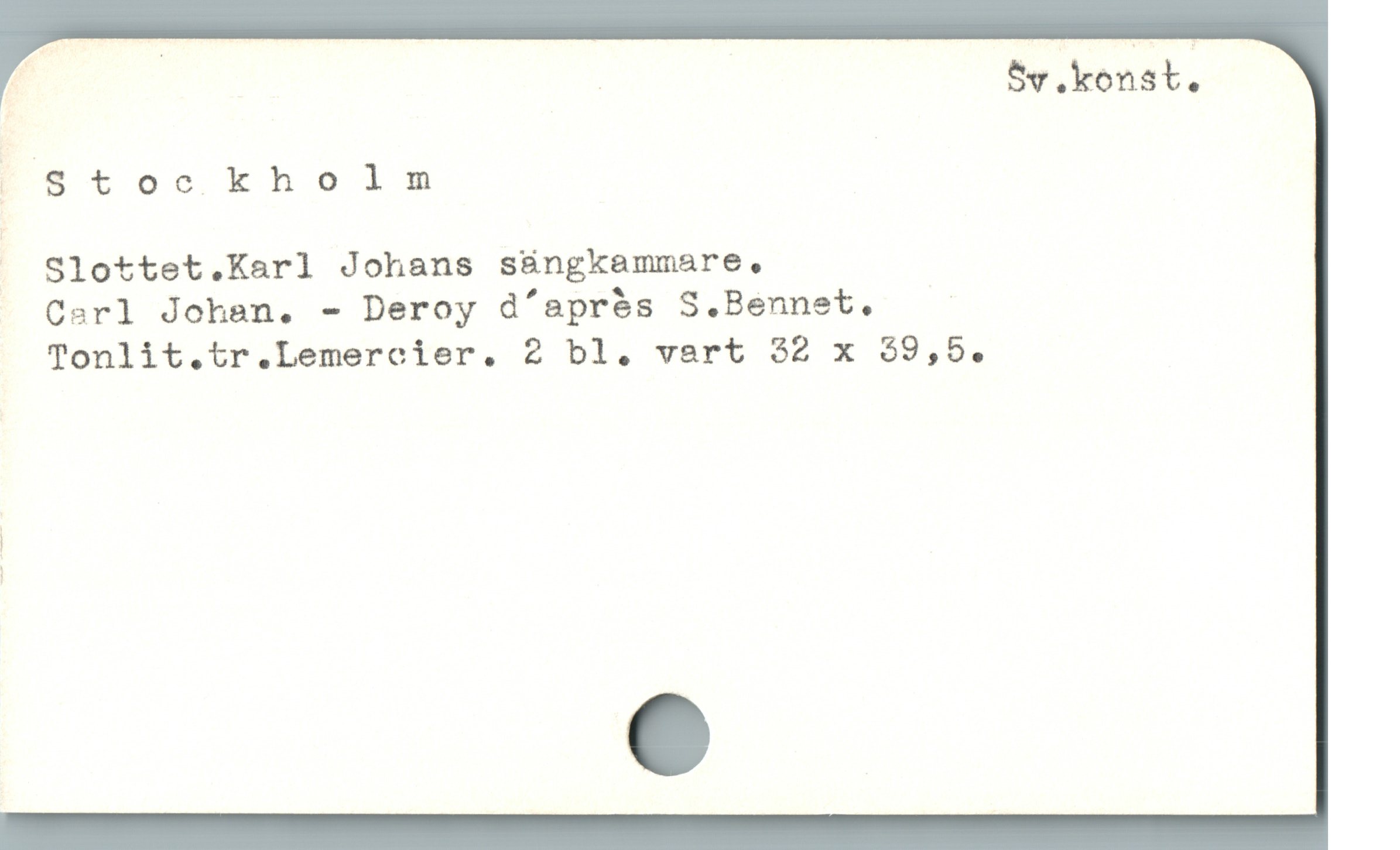  ? | 5v , konst,
|Stockholm
J Slottet.Karl Johans sBngkammare,
Carl Johan. - Deroy Gd'aprés S.Bennet,
Tonlit.tr.Lemercier. 2 bl. vart 32 x $9,5.
|
|
