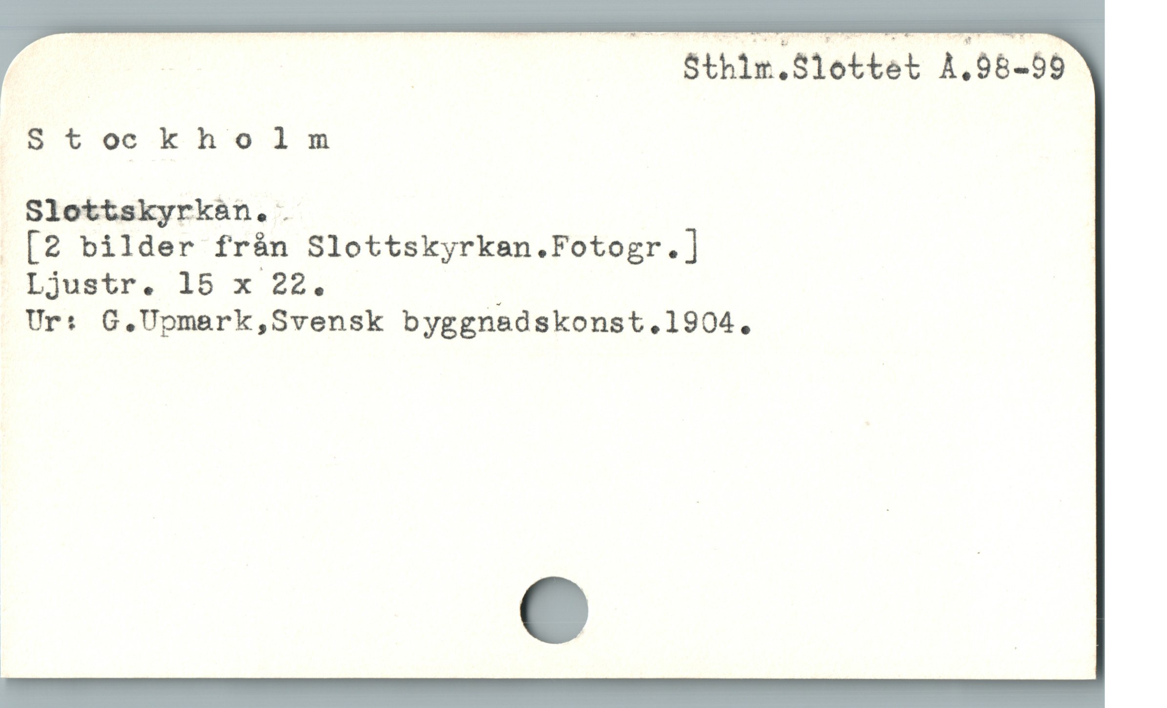  | | Sthim.Slottet A.98-59
Btockholnm
Slottskyrkan..
[2 bilder fràn Slottskyrken.Fotogr.]
Ljustr. 15 x 22. ;
Ur: G,.Upmark,Svensk byggnadskonst.1904.
