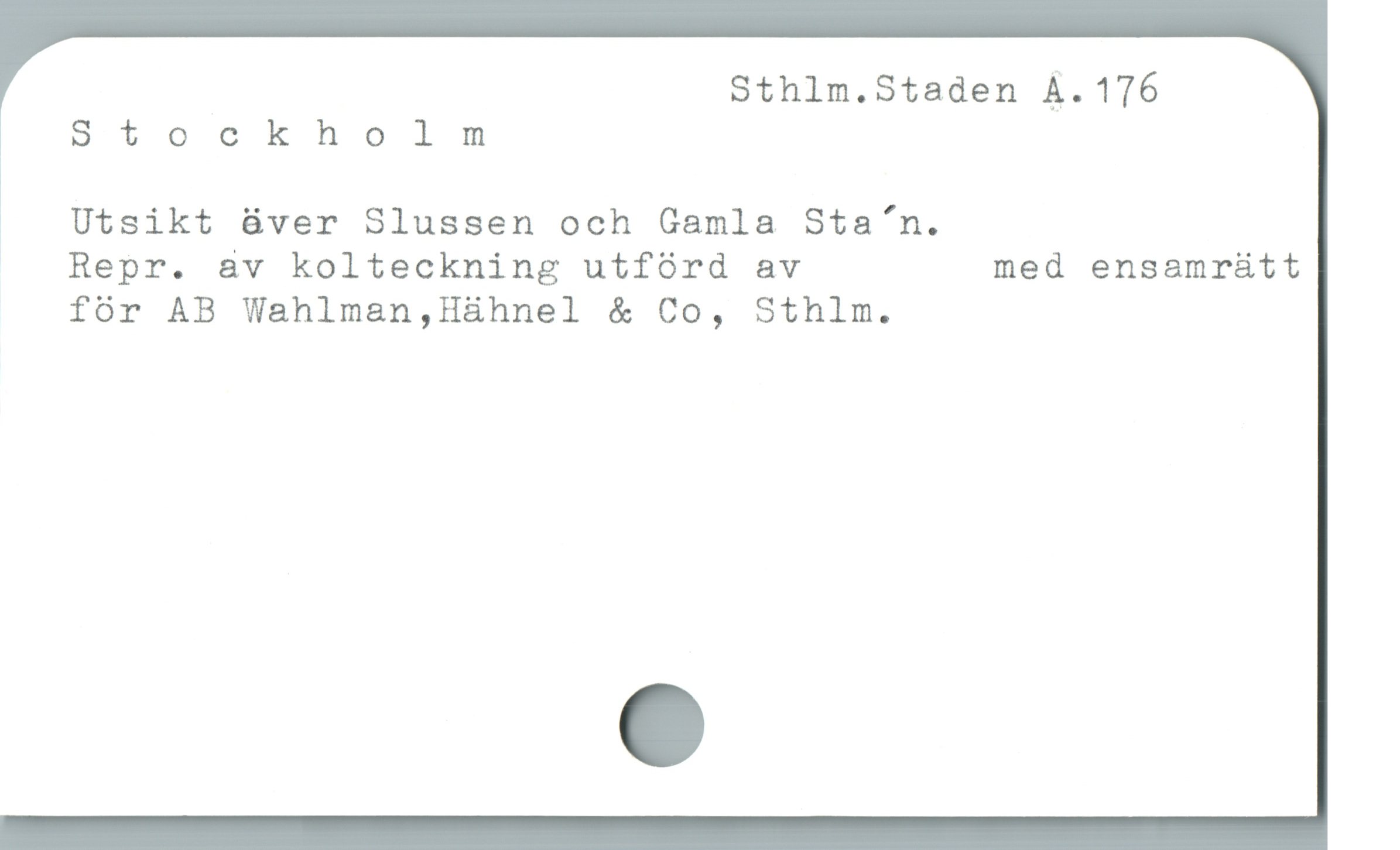  Sthlm.Staden A. 176
, Stockholm
1
o  Utsikt äver Slussen och Gamla Sta”n.
Repr. av kolteckning utfórd av med ensamr&tt
fór AB Wahlman,H&hnel & Co, Sthlm.
