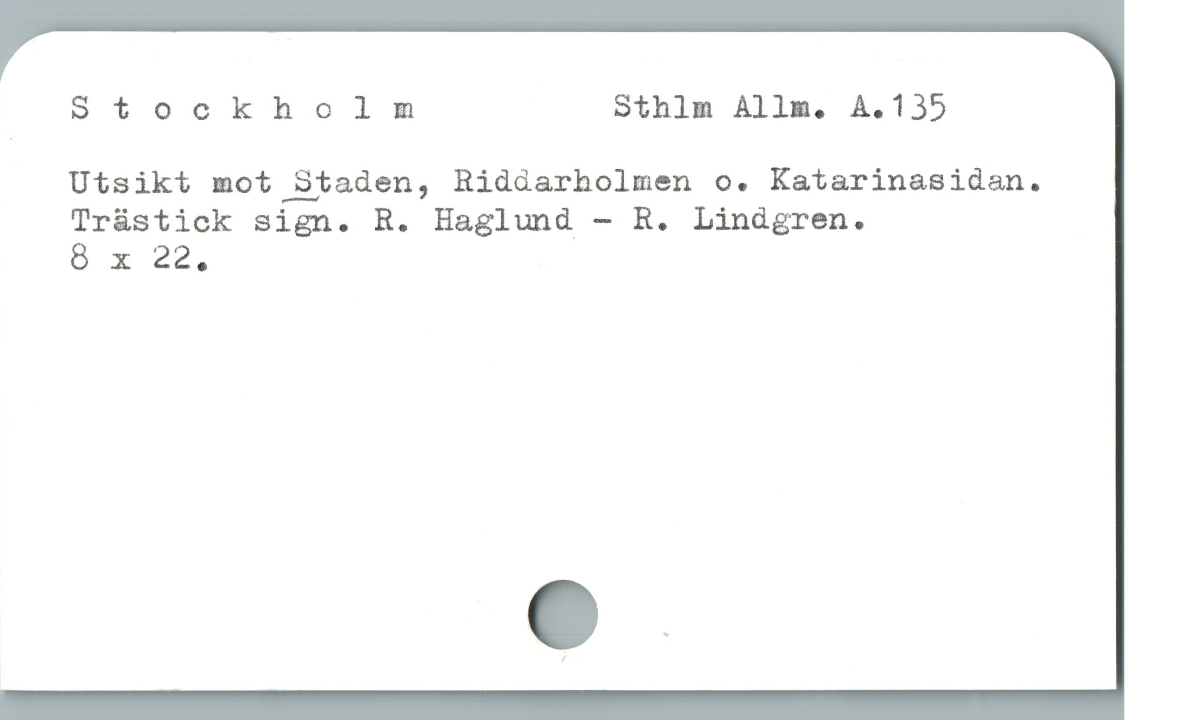  Stockholm Sthlm Allm. A.135
Utsikt mot Staden, Riddarholmen o. Katarinasidan.
Trástick sign. R. Haglund - R. Lindgren.
8 x 22.

i ;

* ;
