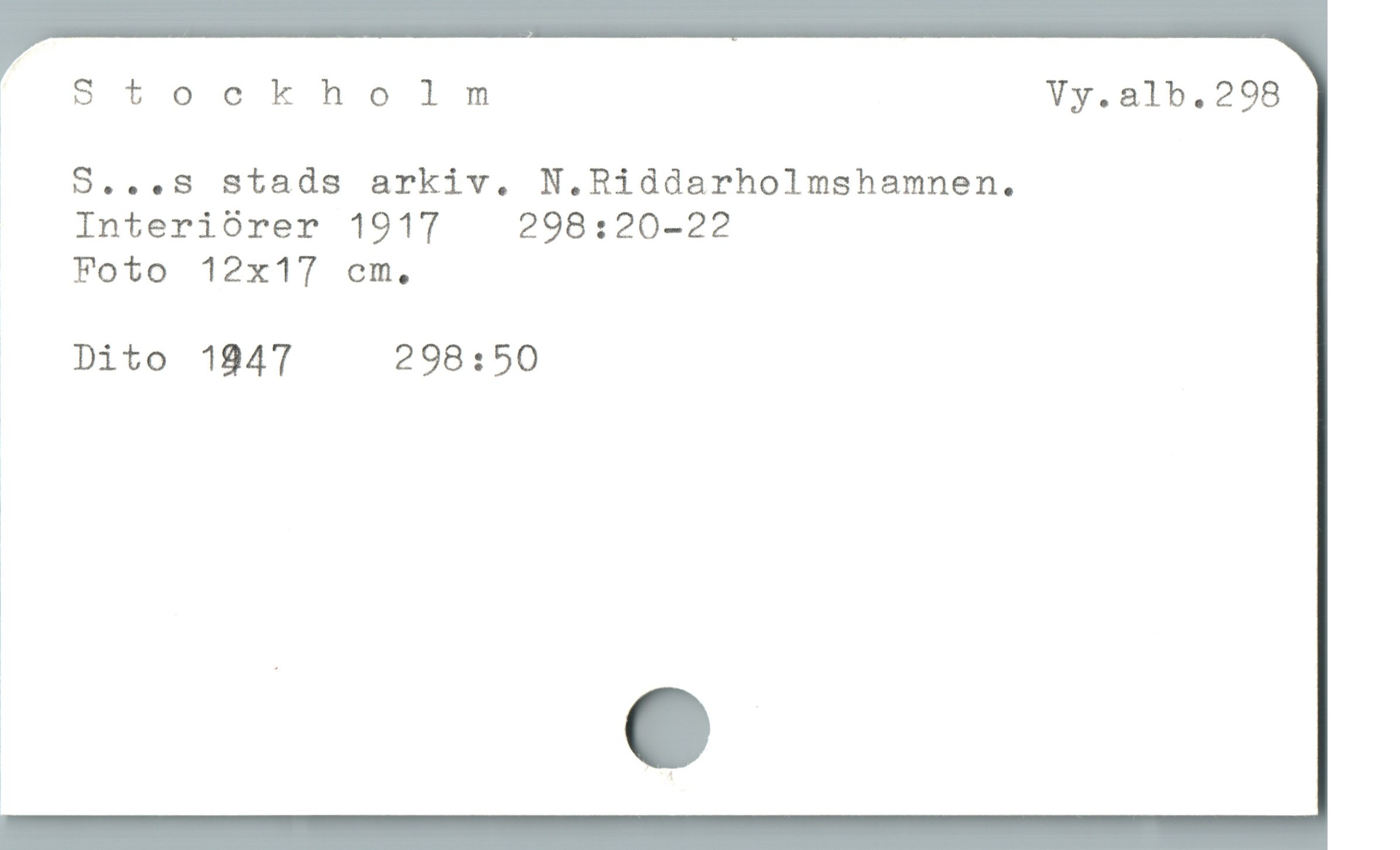  " Stockholnm Vy.alb.298

1

ä S...S Stads arkiv. N.Riddarholmshamnen.
InteriOÓrer 1917 298:20-22
Foto 12x17 oem.

| Dito 1947 298:50

ä |

a e
