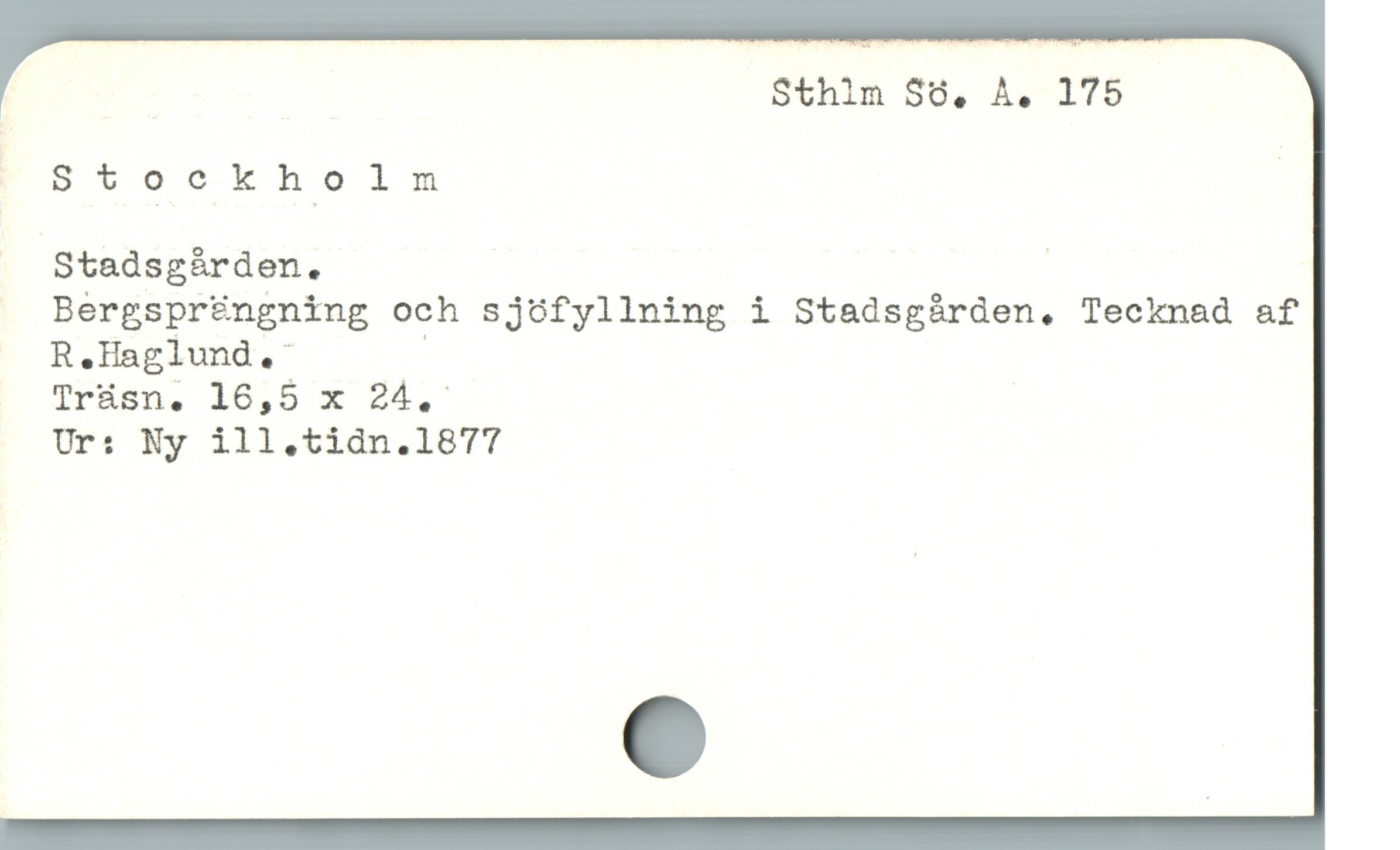  | | Sthim Sö, A. 175
|Stockholm |
. Stadsgàrden. |
. Bergspre£ngning och sjófyllning i Stadsgàárden, Tecknad af

R.Haglund,: |
TIrüpn, 10,5 x 24,'
Ur: Ny ill,tidn.1877
