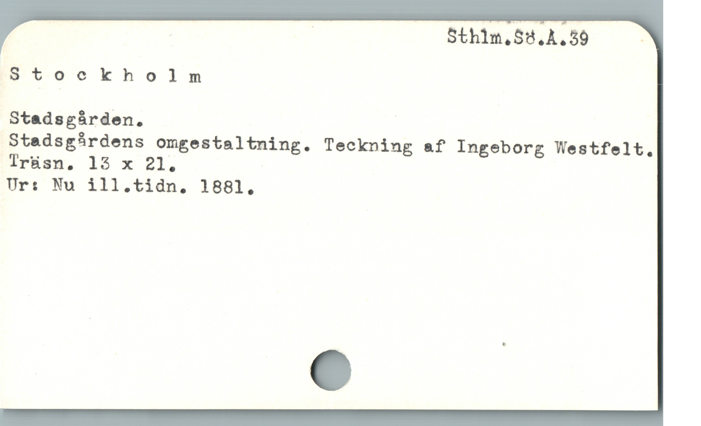  | ! Sthlm,S8,A.59 ——
Stockholm
Stedsgárden., |
Stadsghrdens omgestaltning. Teckning a&f Ingeborg Westfelt.
Tr&sn, 15 x 21. !
Ur: Nu ill.tidn, 1881,
