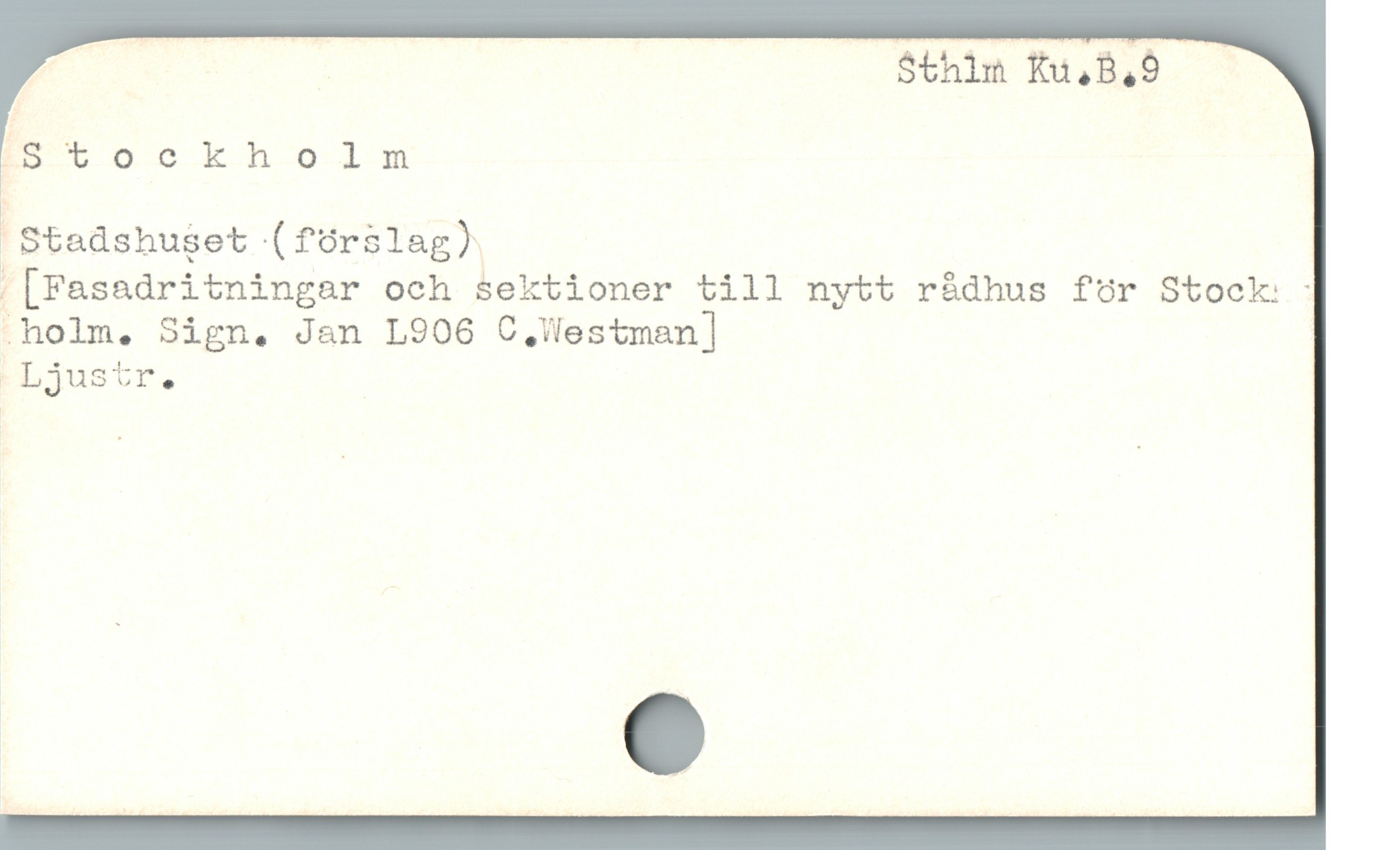  E lMT $thin Ku,B,9
i tockholnm
 Stadshuset -(förälag)g
. [Fasadritningar och sektioner till nytt r&dhus för Stock: :
.holm,. Sign. Jan L906 C Westman]
ELjustr.
