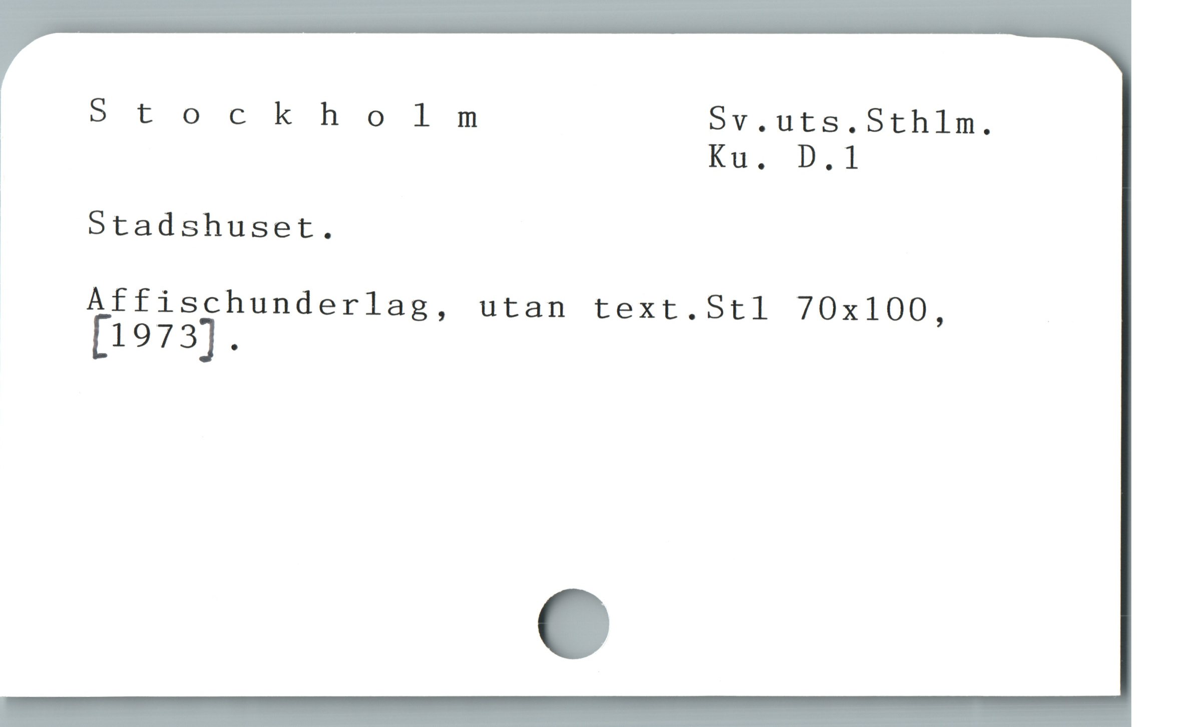  ! Stockho!1lm Sv.uts.Sthlm.
Ku. D.1
|
1 Stadshuset.
Affischunderlag, utan text.Stl 70x100,
[1973].
