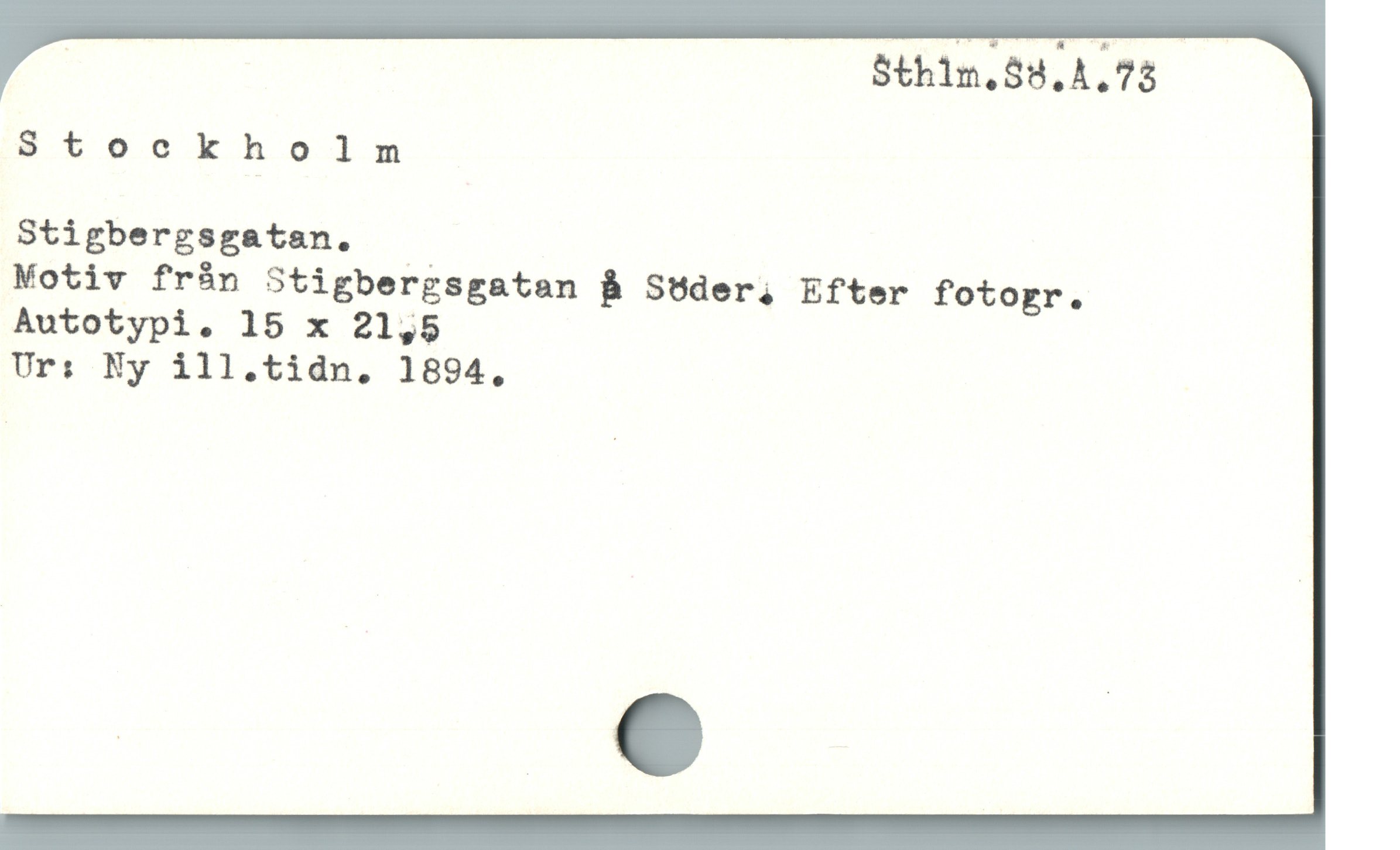  | Sthlm.$y.A.73
Stock holm
Stigbergsgatan. .
Motiv från Stigbergsgatan B Söder; Efter fotogr.
Autotypi. 15 x 21,5
Ur: Ny ill.tidn. 1894,
