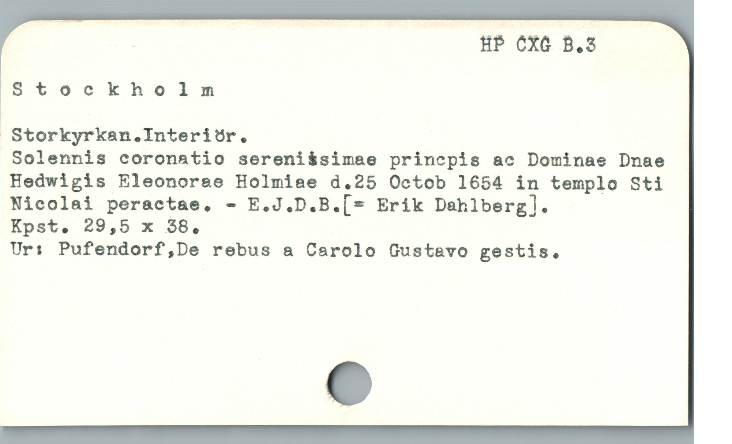  i HP CXG B.3

Stockholm

Storkyrkan .Interiör.

. Solennis coronatio sereni$simae princpis ac Dominae Dnae
 Hedwigis Eleonorae Holmiae d.25 Octob 1654 in templo Sti
Nicolai peractae, - E.J.D.B.[* Erik Dahlberg].

Kpst. 29,5 x 38,

Ur: Pufendorf,De rebus a Carolo Gustevo gestis.
