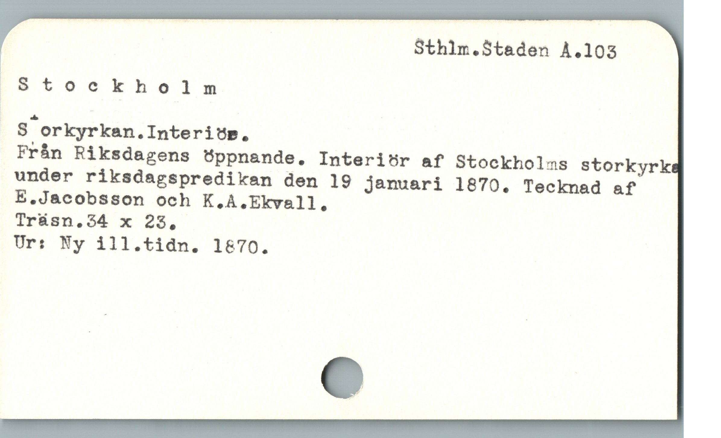  Sthlm.Staden A.103

Stockholm

. $ orkyrkan.InteritUm,
Frán Riksdagens Uppnande. Interitr af Stockholas storkyrk
under riksdagspredikan den 19 januari 1870. Tecknad af
E.Jacobsson och K.A.Ekvall,
Träsn.34 x 23,
Ur: Ny ill.tidn. 1870.
