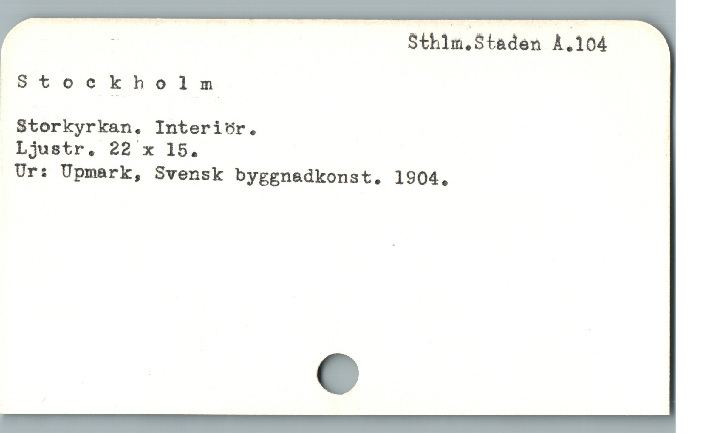  - Sthim.Steden A.104
Stockholm
? Storkyrkan, Interitr.
Ur: Upmark, Svensk byggnadkonst. 1904,
