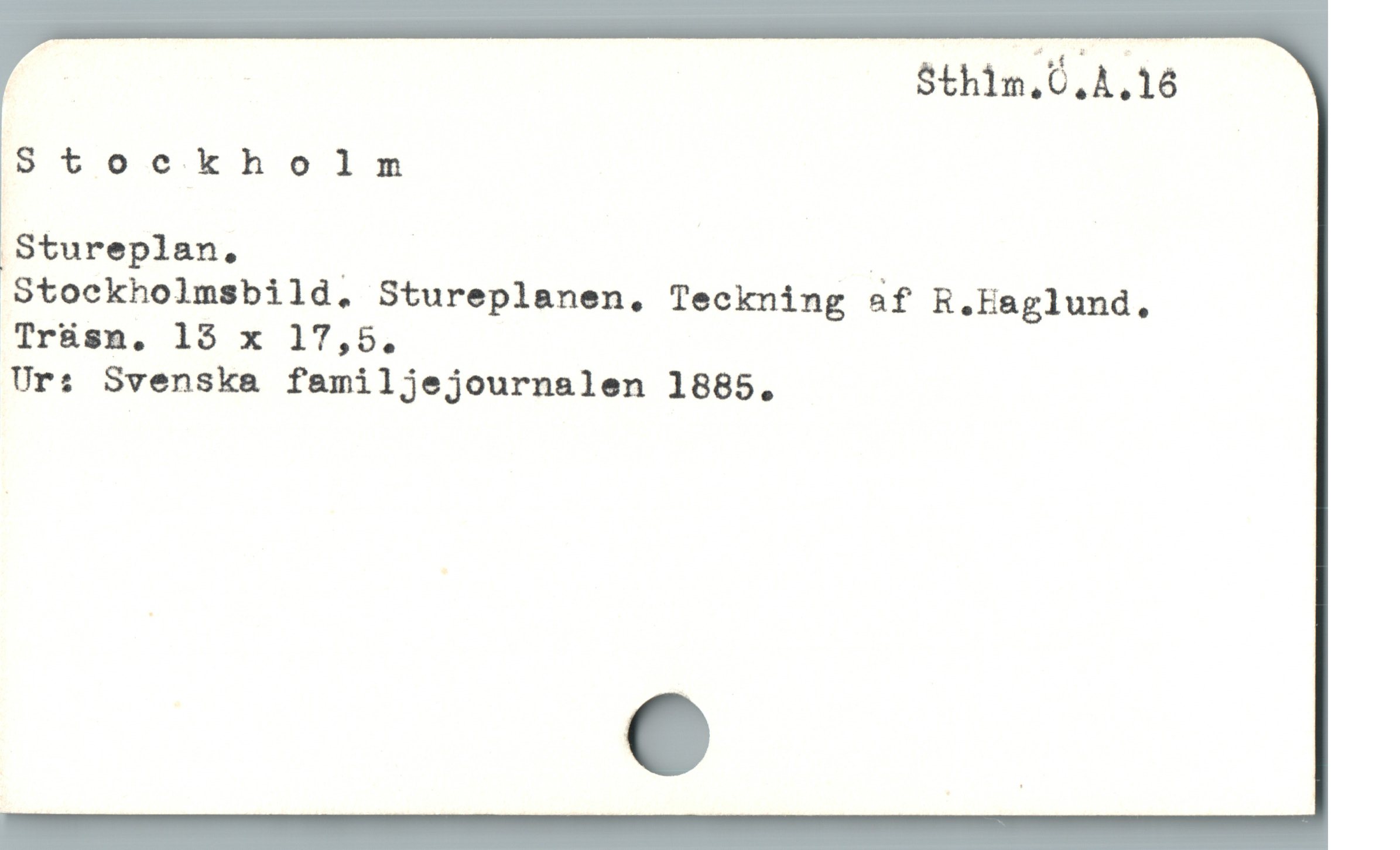  | | Sthim.Ö.A.18
Stockholm
Stureplan. |
Stockholmsbild, Stureplanen, Teckning af R.Haglund,
Trüsm, 15 x 17,5.
Ur: Svenska familjejournalen 1885,
