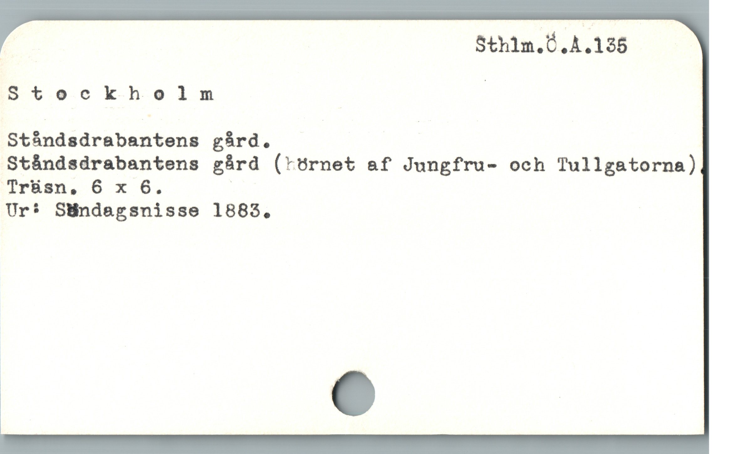  , Sthilm.Ö.A4.135
Stockholm |

Stándsdrabantens gàárd.

Stándsdrabantens gárd (^Urnet &f Jungfru- och Tullgatorna)
Trüsn, 6 x 6. |

Ur* SHndagsnisse 1885.
