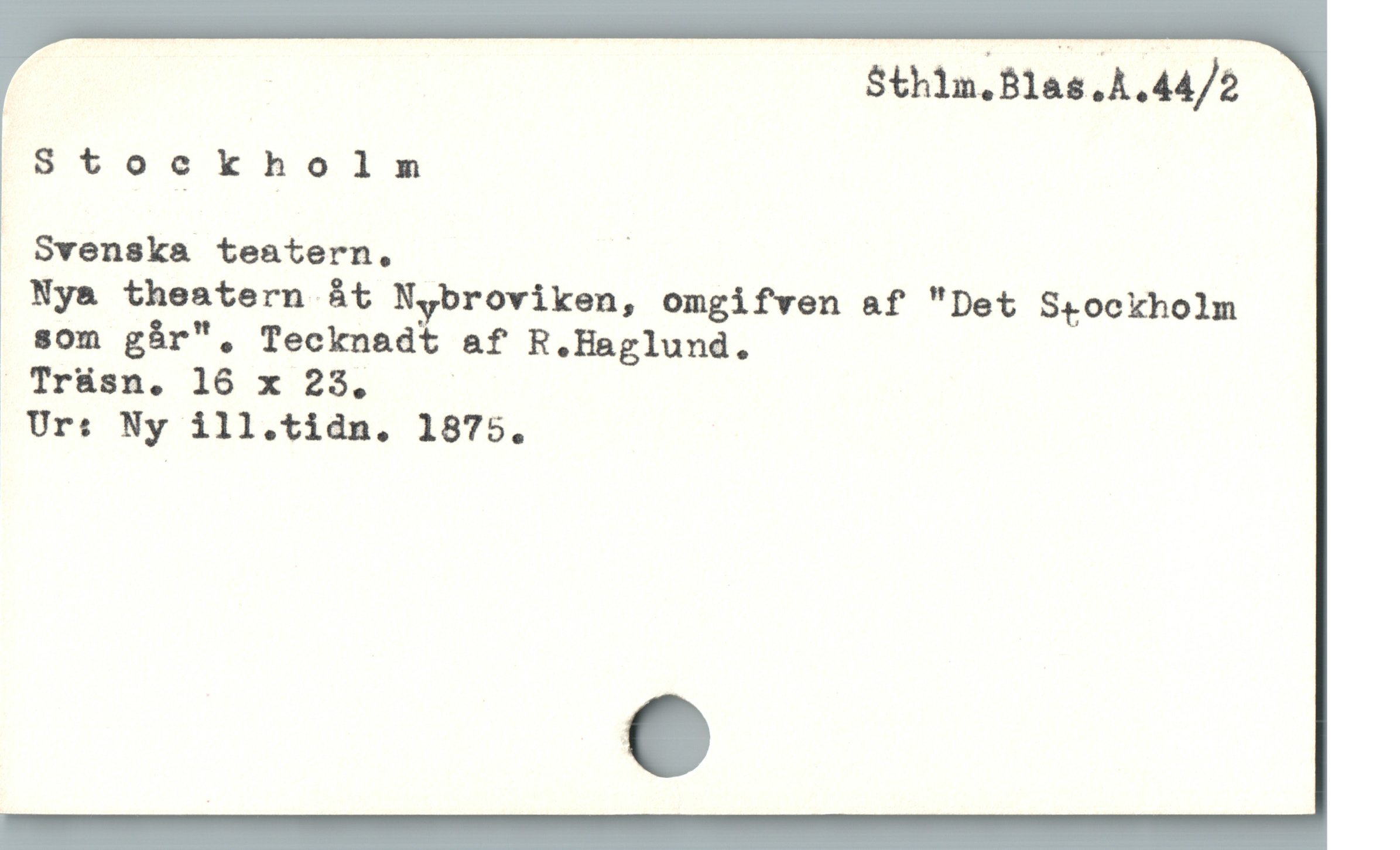  | Sth1n.81as,A,44/2
Stockholm
Svenska teatern, |
Ny& theatern åt N,broviken, omgifven a&f "Det S+tockholm
som gár", Tecknadt af R.Haglund.
I Trüsa,. 10 x 28$. —
