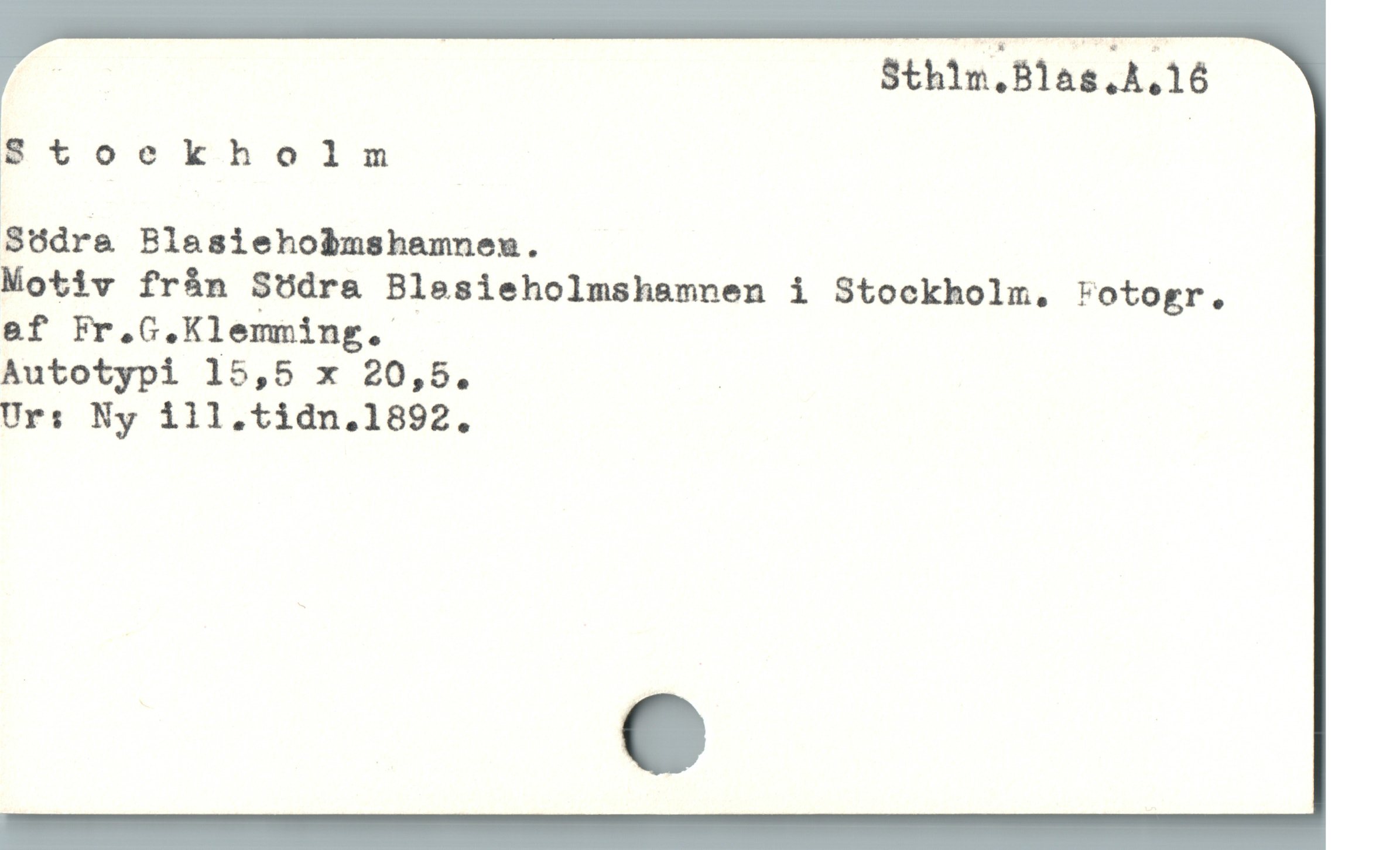  | | $th1n.81as.A,16
*8 toekholnm
Södra Blasiehobmshamnen.
Motiv från Södra Blesieholmshamnen i Stockholm, Fotogr.
&f Fr.G.Klemming.
Autotypi 15,5 x 20,5. !
