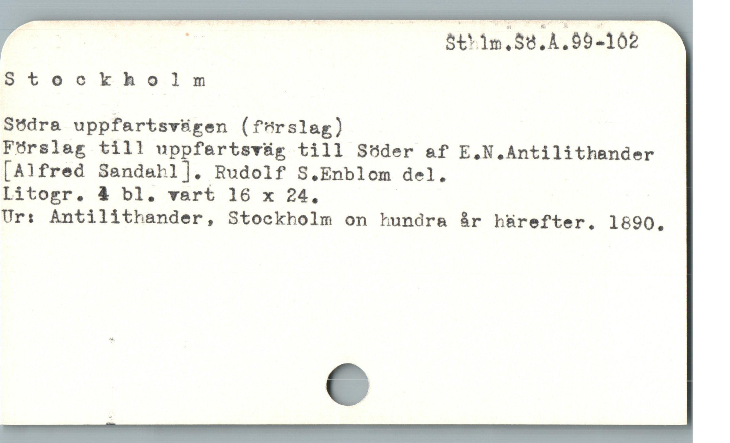  R | —— 8t1m,58.A.65-102
S8toocokholm |
Södra uppfartsvügen (förslag)
Förslag till uppfartsväg till Söder &f E.N.Antilithander
[Alfred Sandabl]. Rudolf S.Enblom del.
Litogr. & bl. vart 16 x 24. | | |
Ur: Antilithander, Stockholm on khundra år hürefter, 1890,
