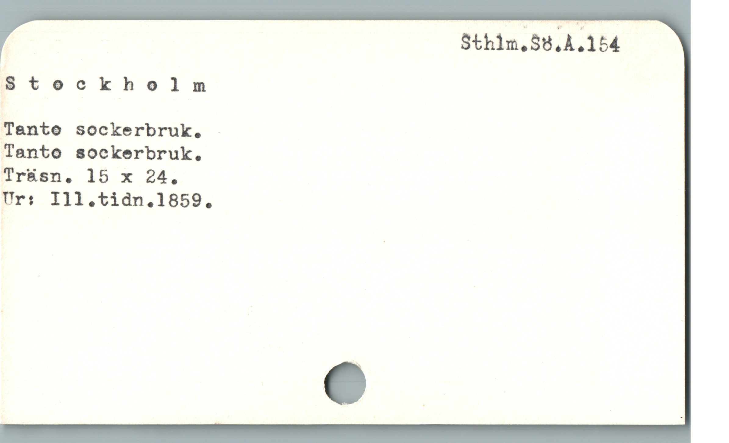  Sthim.Sö.A.154
:3 tockholm
Tante sockerbruk.
Tanto sockerbruk.
TrBsn. 15 x 24,
Ur: I11.tidn.1859,
