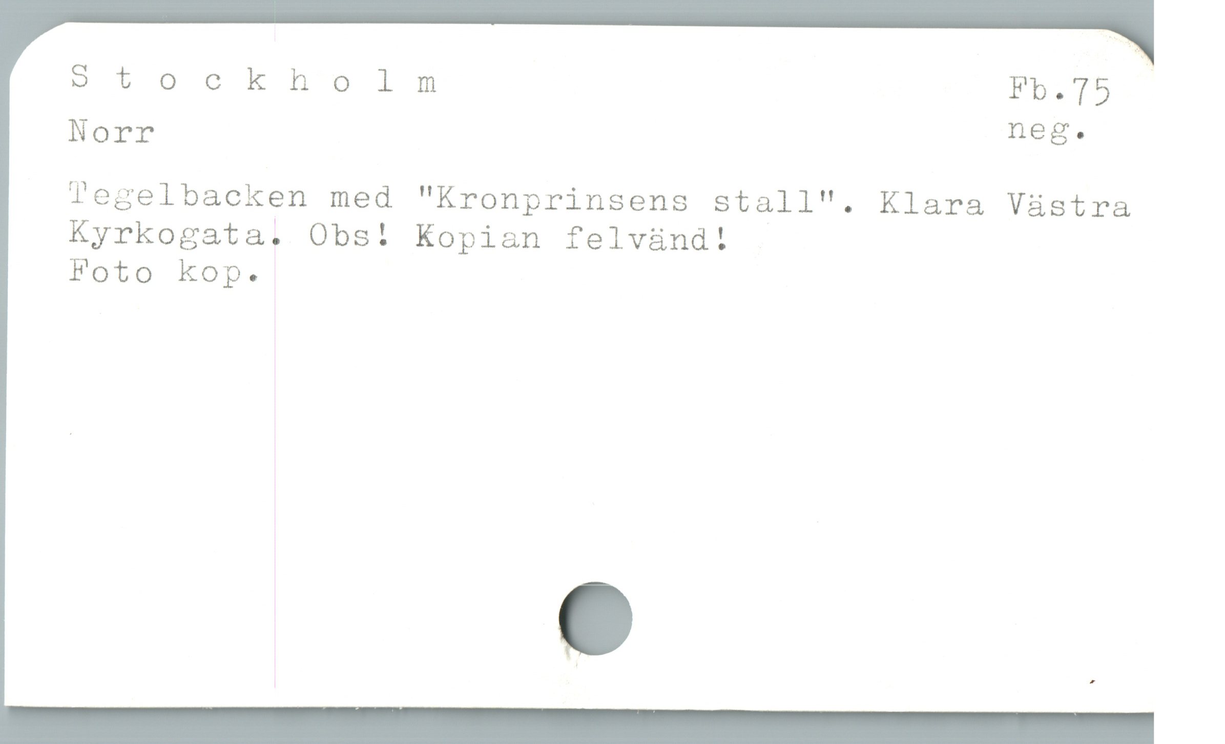  Stocknholmnm Fb.T75
Norr neg.
legelbacken med "Kronprinsens stall". Klara Vüstra
Kyrkogata. Obs! Kopian felvind!

Foto kop.
