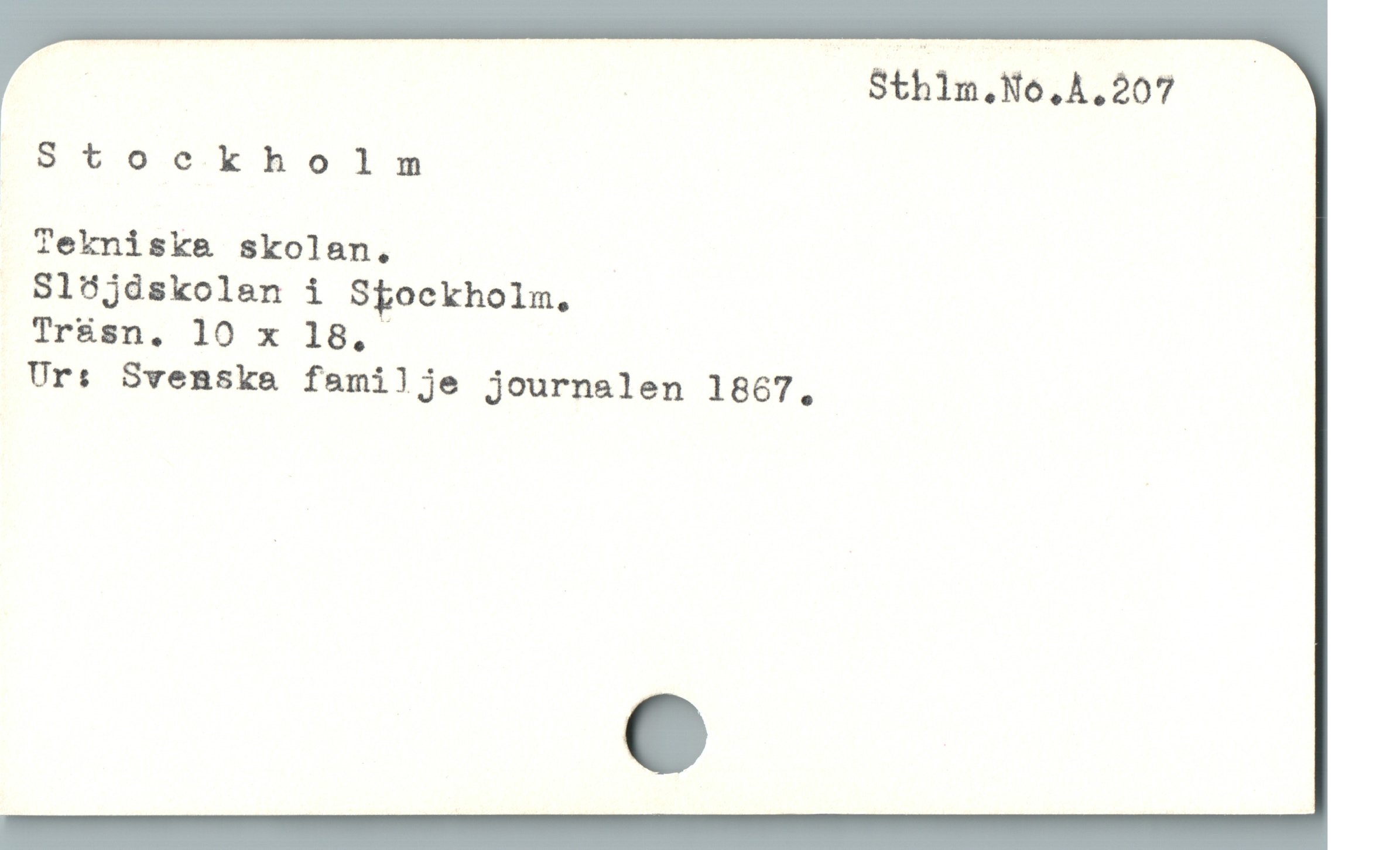  Sthlm,No,A.207 —
oStockholnm
Tekniska skolan.
Slöjdskolan i Skockholm,
Träsn, lO x 18,
Ur: Svenske familje journalen 1867.

