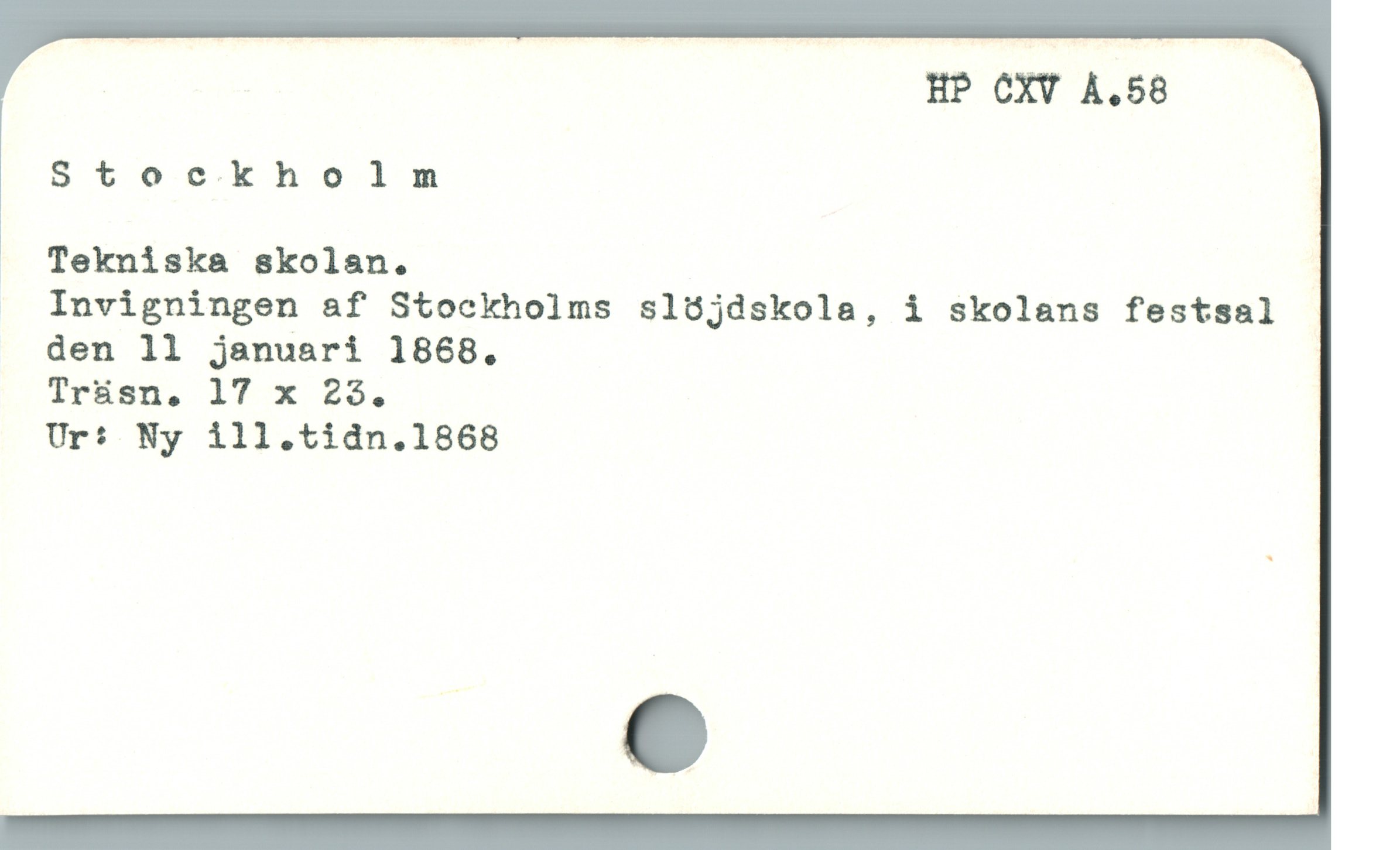  HP CXV A.58
Stockholm
! Tekniska skolan.
Invigningen &f Stockholms slójdskola, i skolans festsal
den 11 januari 1868.
Ur: Ny ill.tidn.1868
