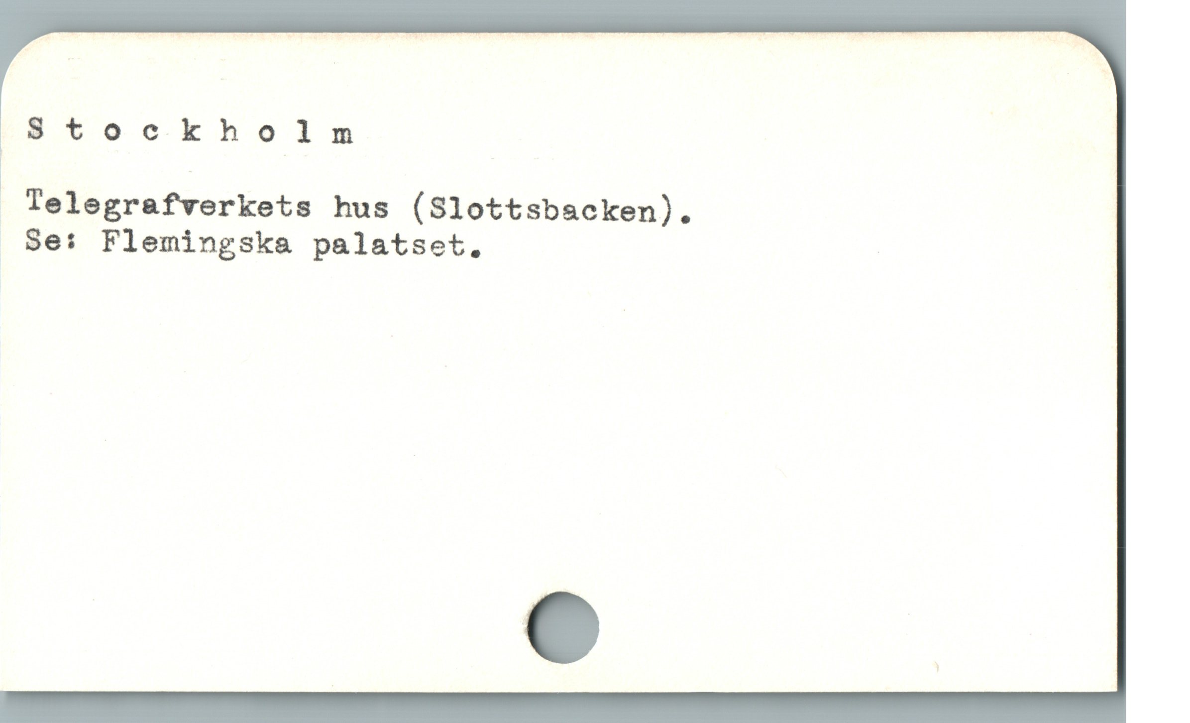 Stockholm
Telegrafverkets hus (Slottsbacken).
. Se: Flemingska palatset.
